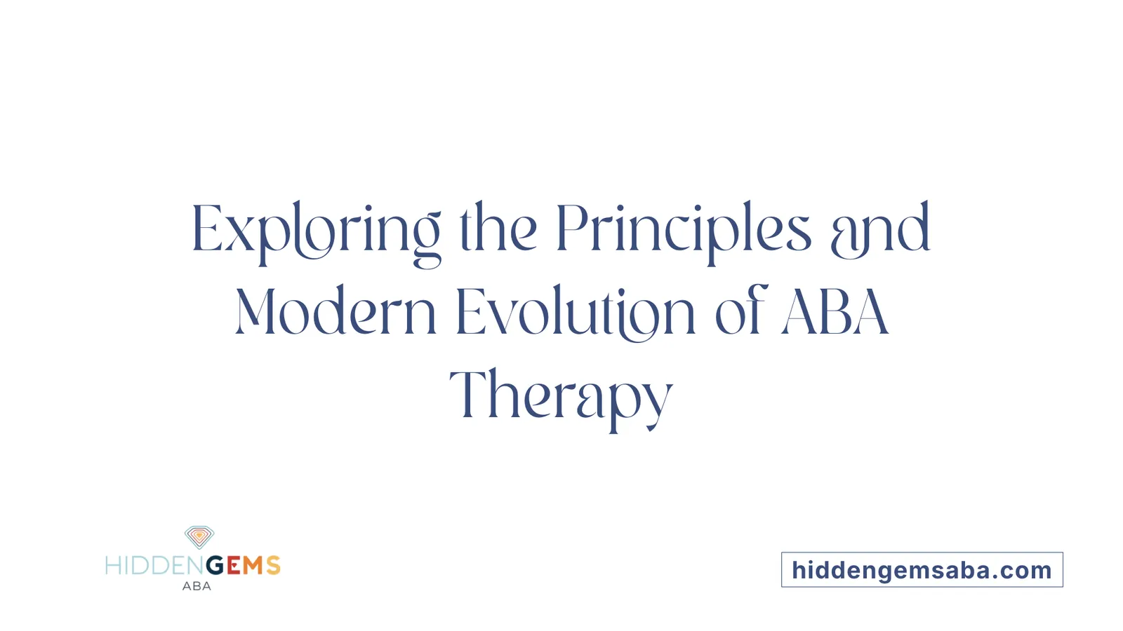 Exploring the Principles and Modern Evolution of ABA Therapy