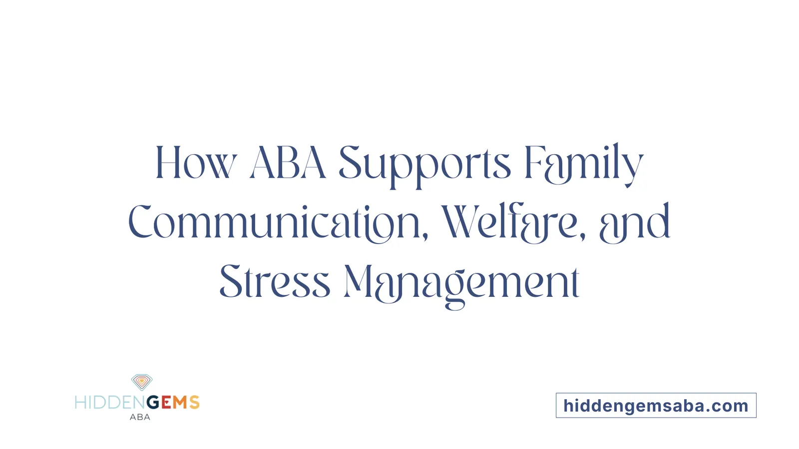 How ABA Supports Family Communication, Welfare, and Stress Management