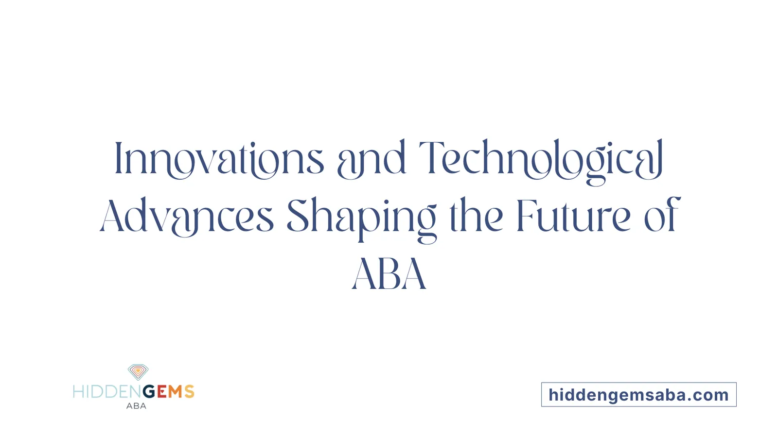 Innovations and Technological Advances Shaping the Future of ABA