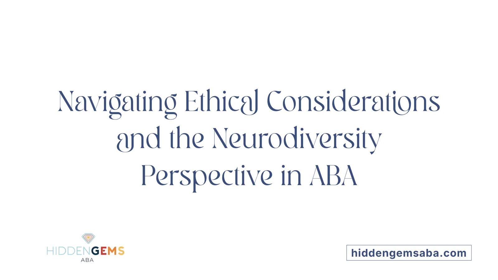 Navigating Ethical Considerations and the Neurodiversity Perspective in ABA