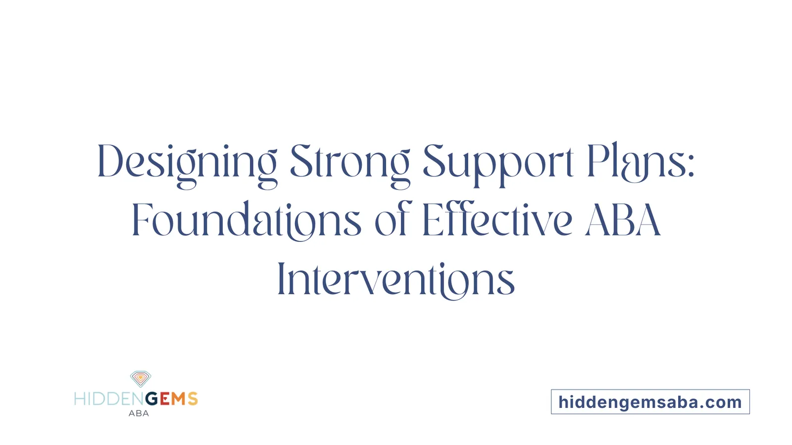Designing Strong Support Plans: Foundations of Effective ABA Interventions