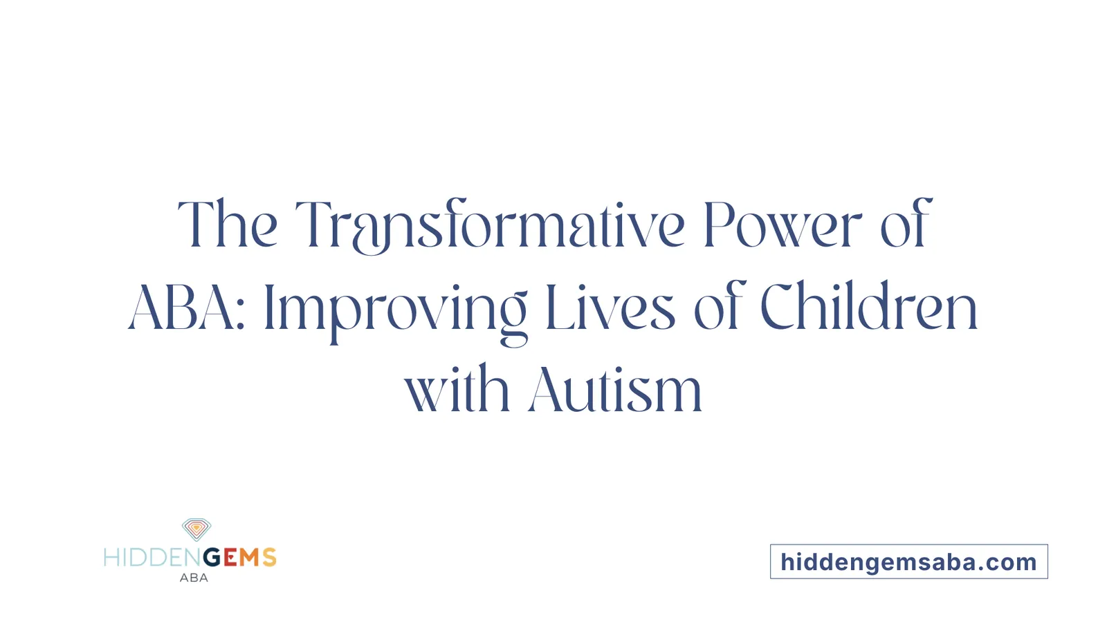 The Transformative Power of ABA: Improving Lives of Children with Autism
