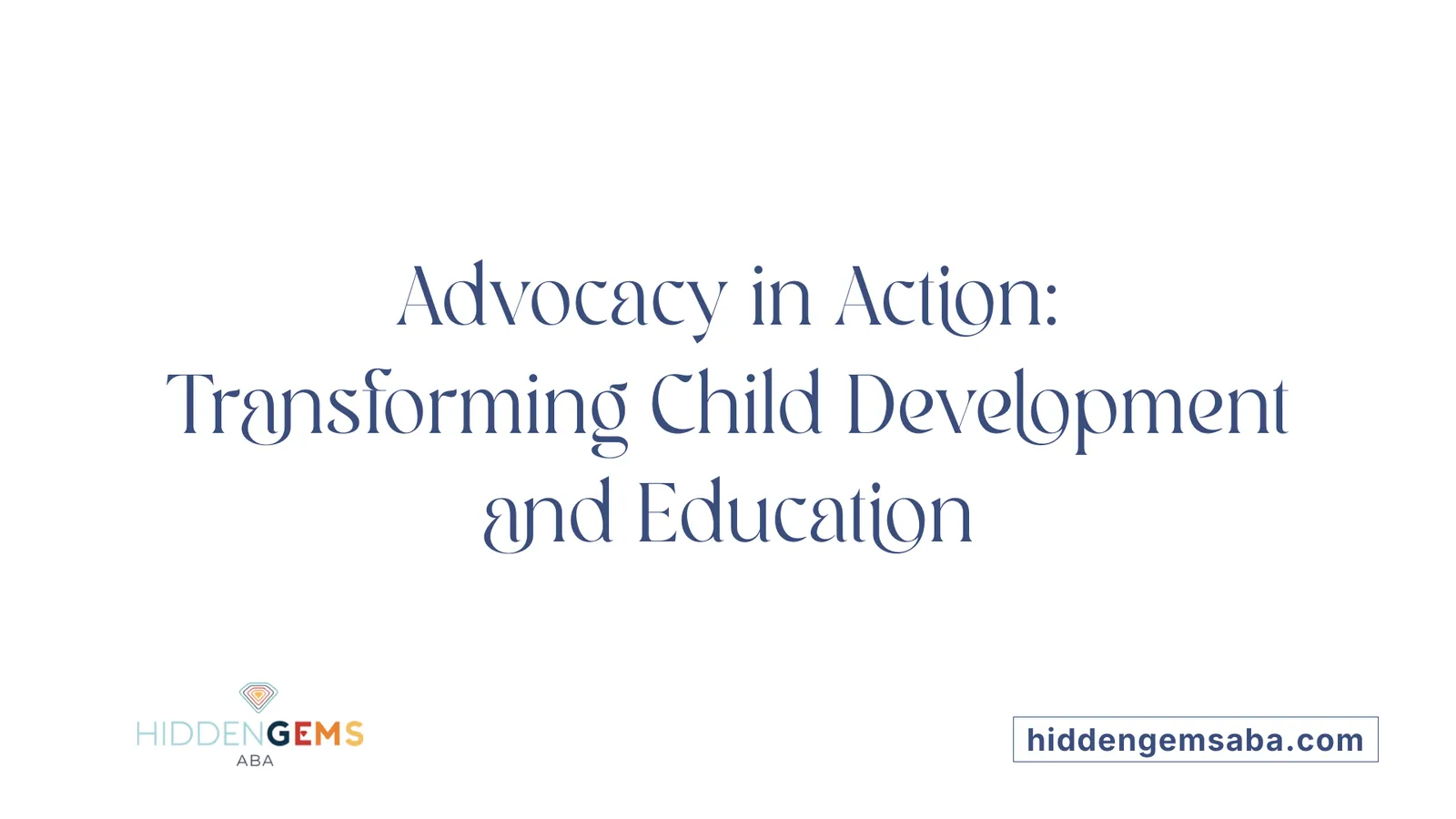 Advocacy in Action: Transforming Child Development and Education