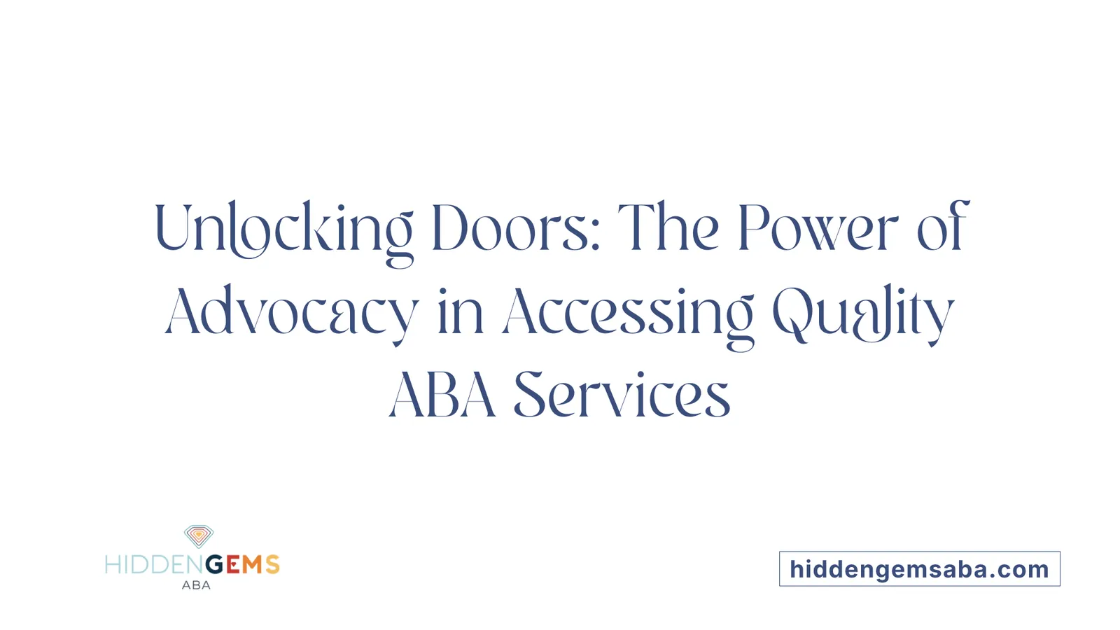 Unlocking Doors: The Power of Advocacy in Accessing Quality ABA Services