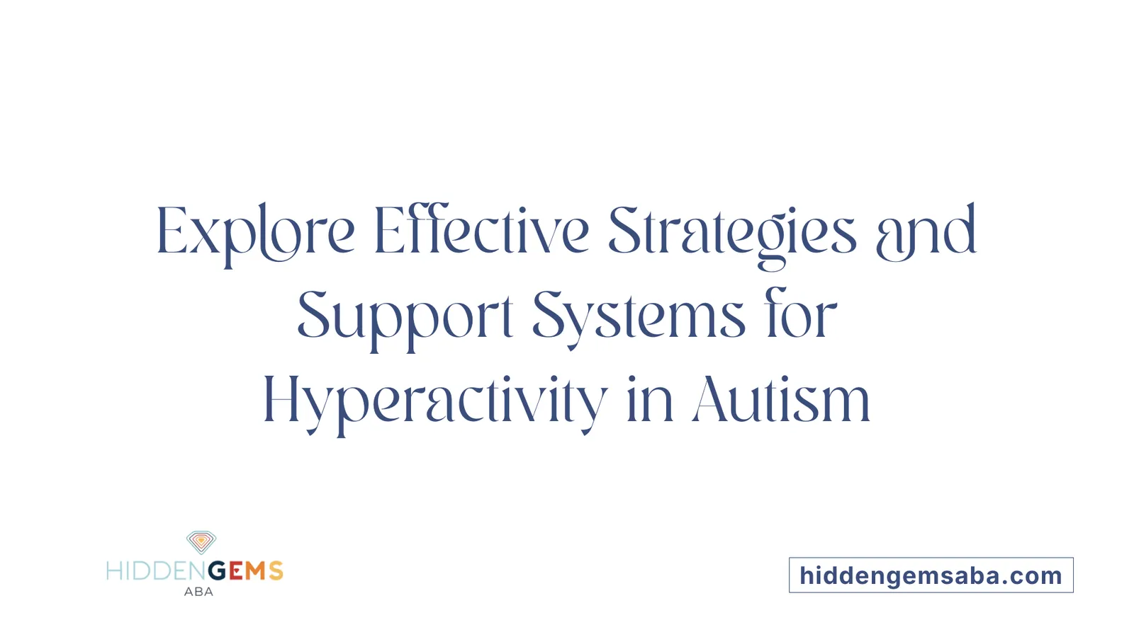 Explore Effective Strategies and Support Systems for Hyperactivity in Autism
