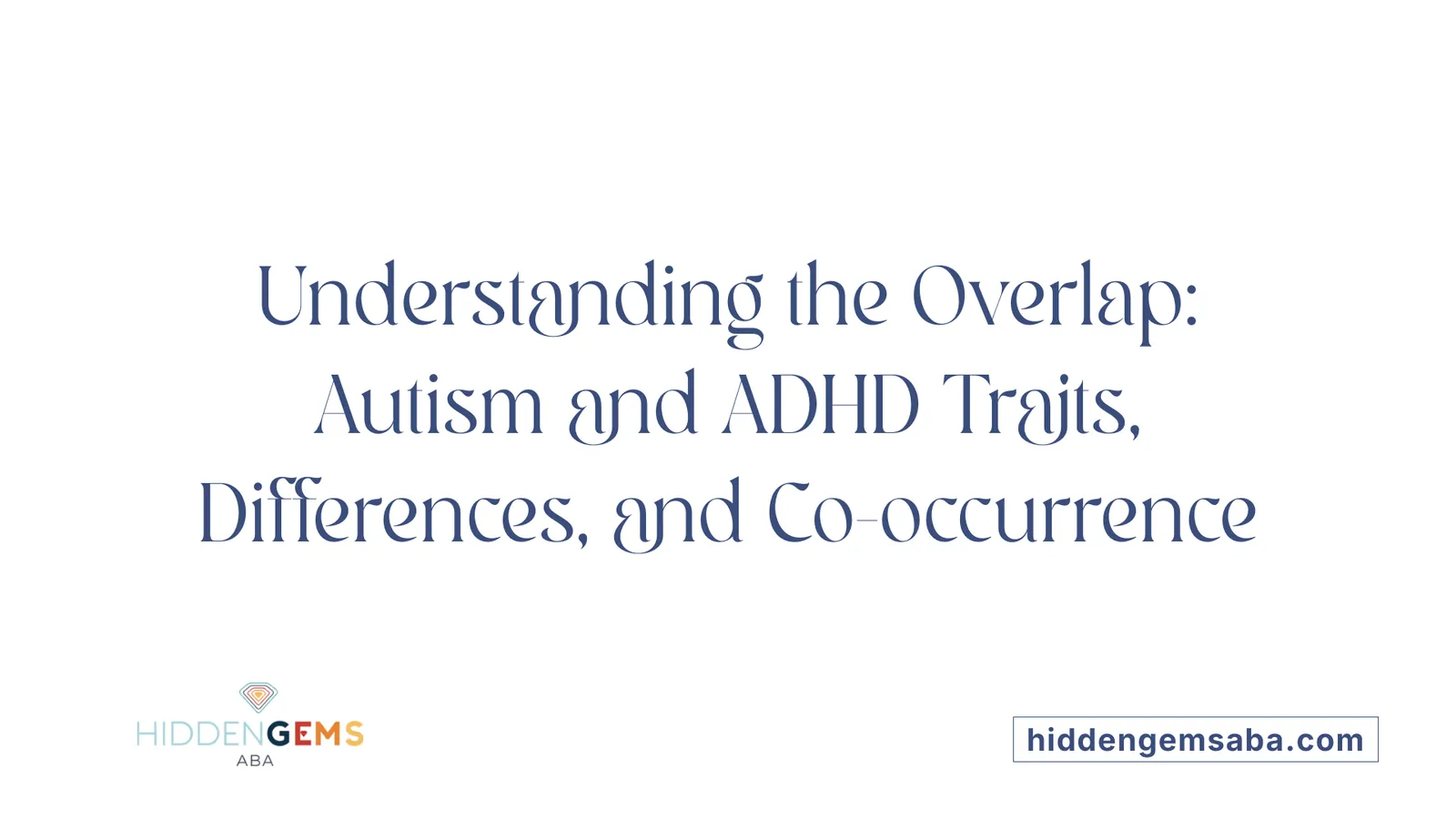 Understanding the Overlap: Autism and ADHD Traits, Differences, and Co-occurrence