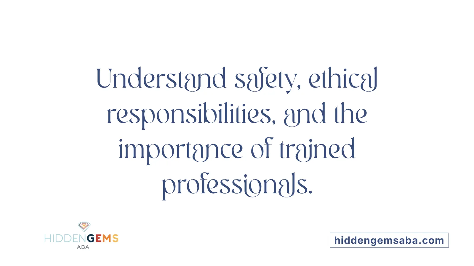 Understand safety, ethical responsibilities, and the importance of trained professionals.