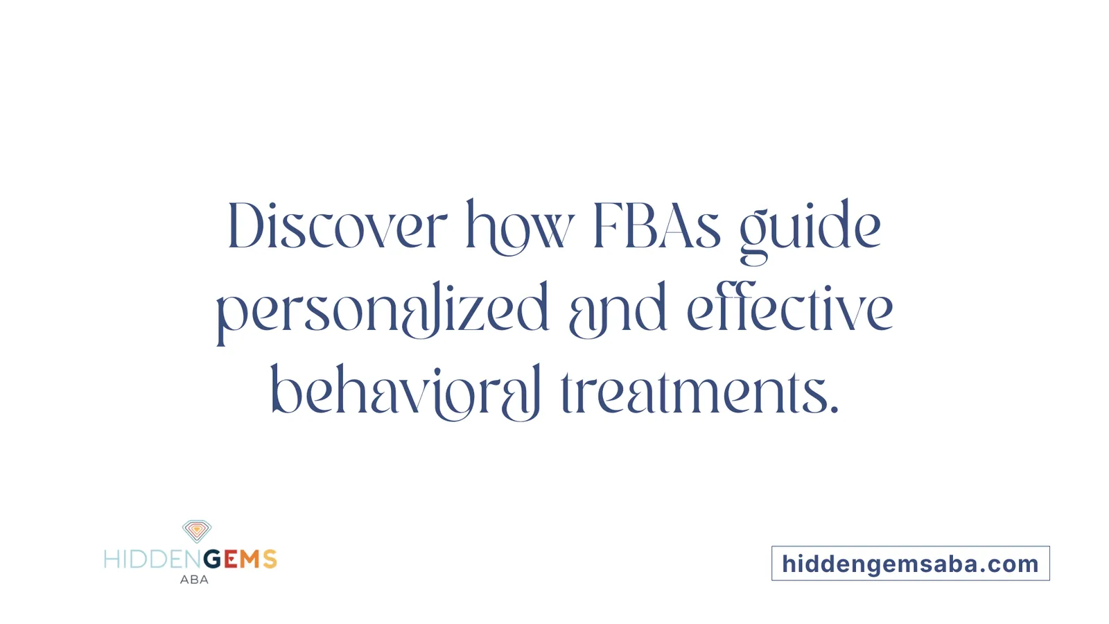 Discover how FBAs guide personalized and effective behavioral treatments.