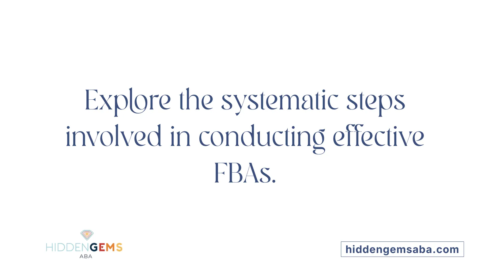 Explore the systematic steps involved in conducting effective FBAs.