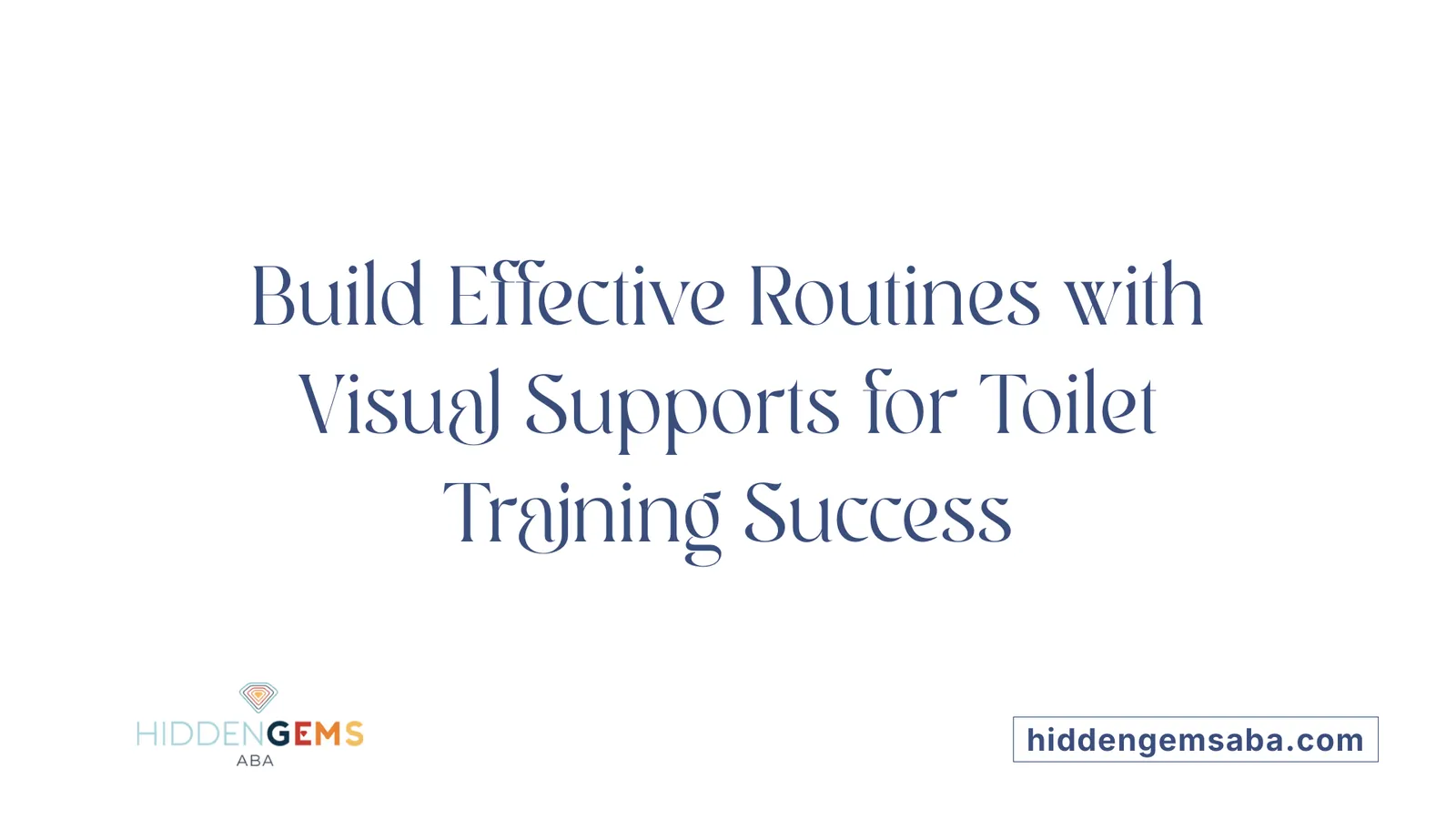 Build Effective Routines with Visual Supports for Toilet Training Success