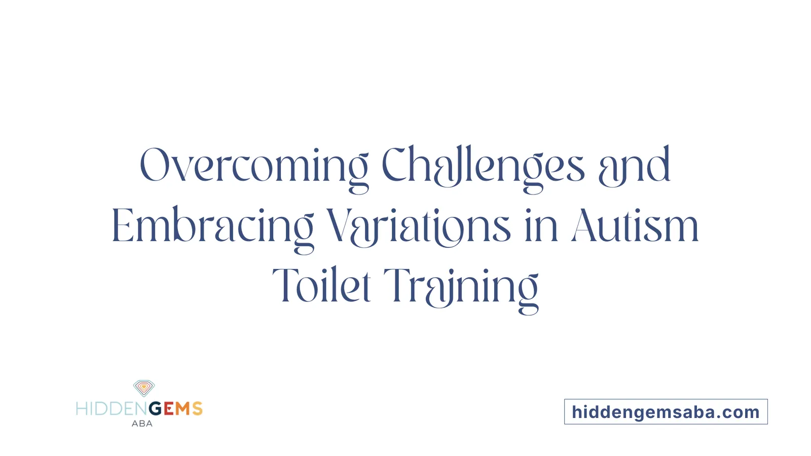 Overcoming Challenges and Embracing Variations in Autism Toilet Training