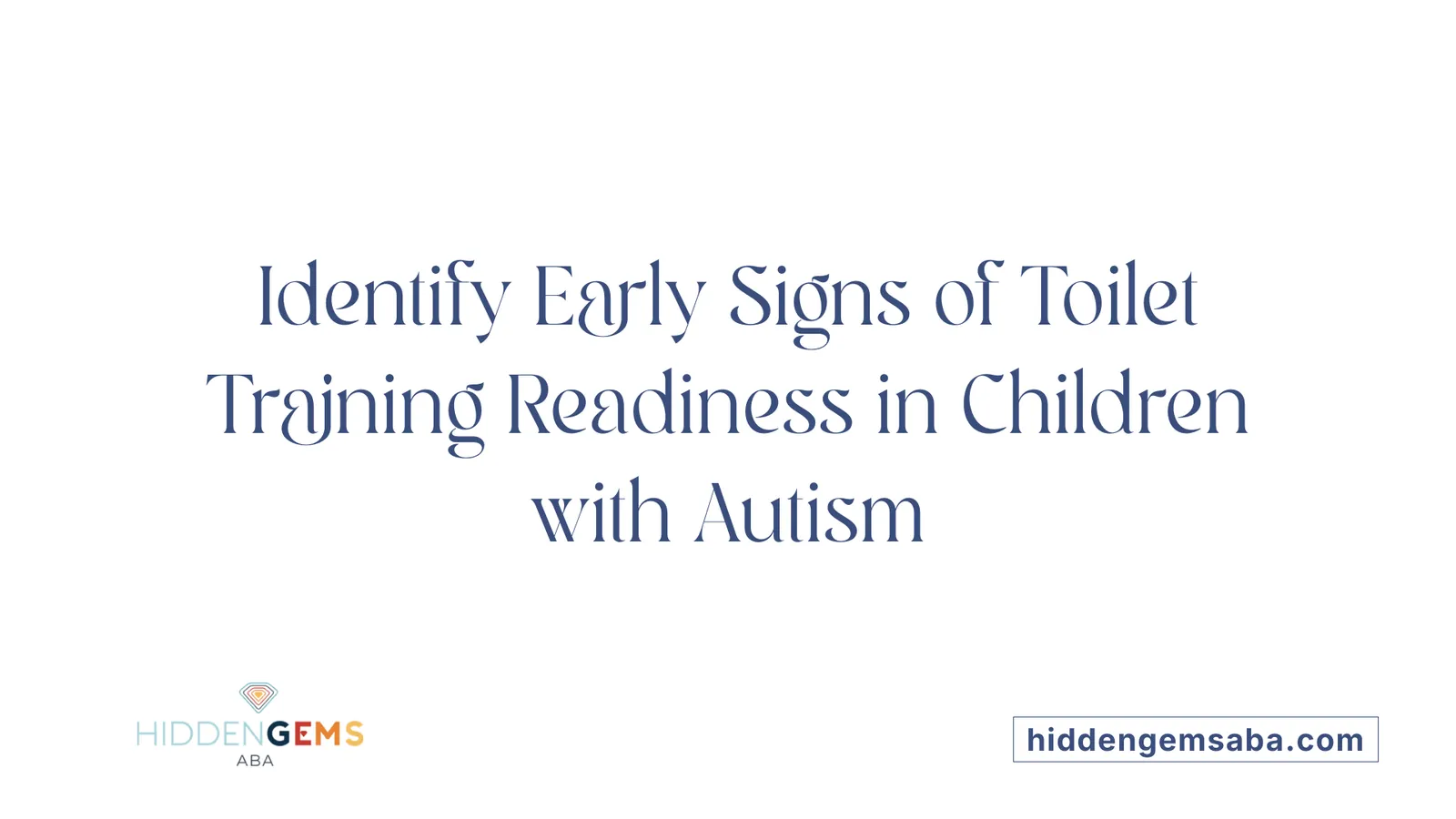 Identify Early Signs of Toilet Training Readiness in Children with Autism
