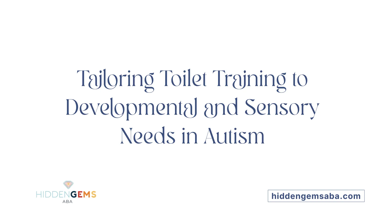 Tailoring Toilet Training to Developmental and Sensory Needs in Autism