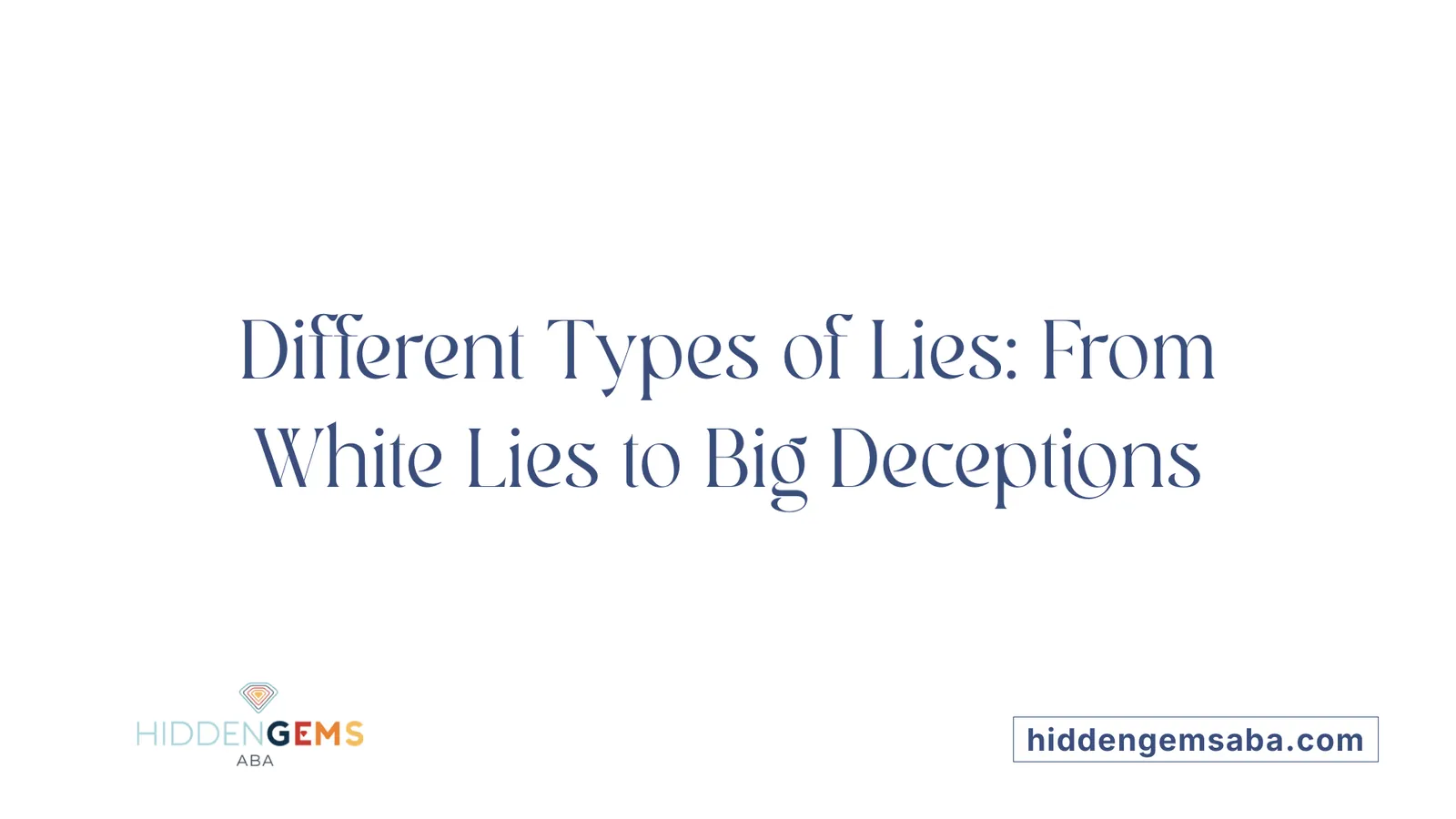 Different Types of Lies: From White Lies to Big Deceptions