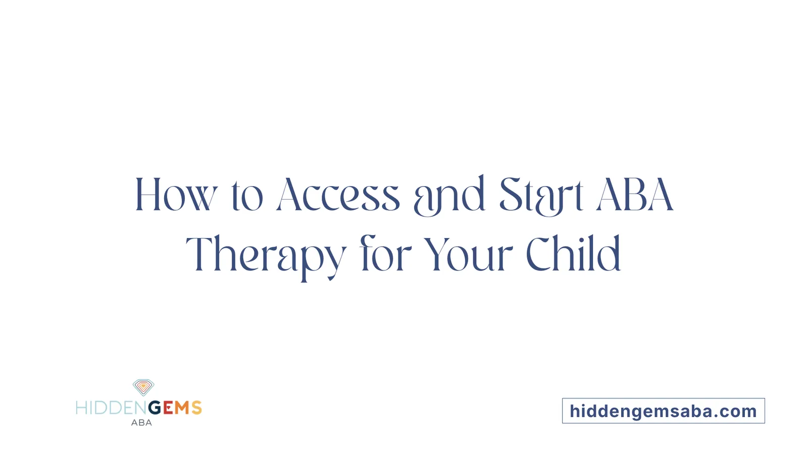 How to Access and Start ABA Therapy for Your Child