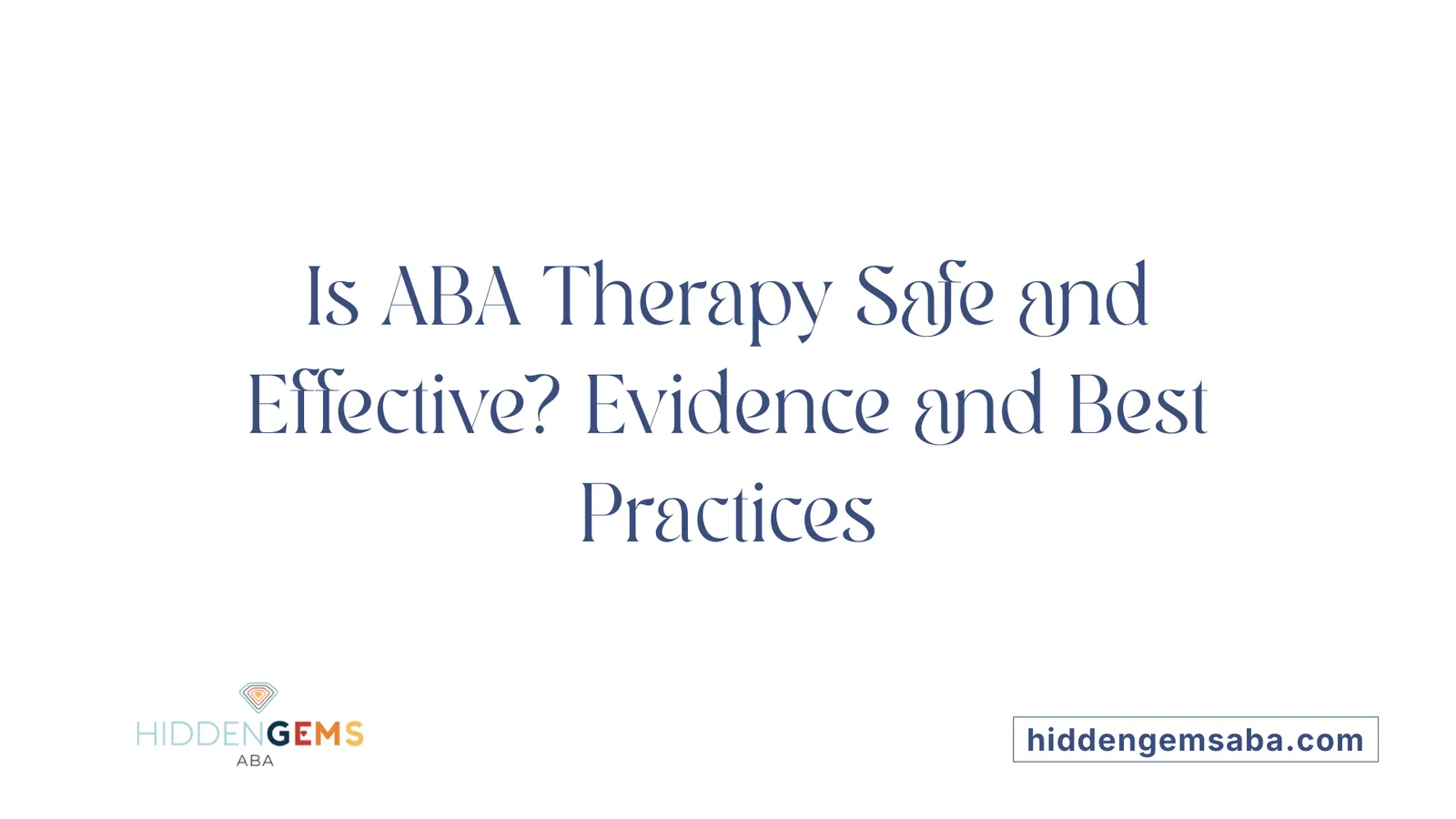 Is ABA Therapy Safe and Effective? Evidence and Best Practices