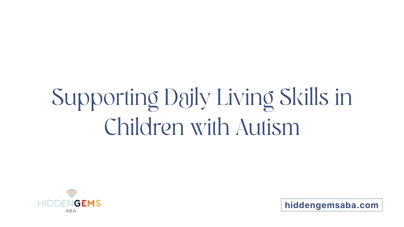 Supporting Daily Living Skills in Children with Autism