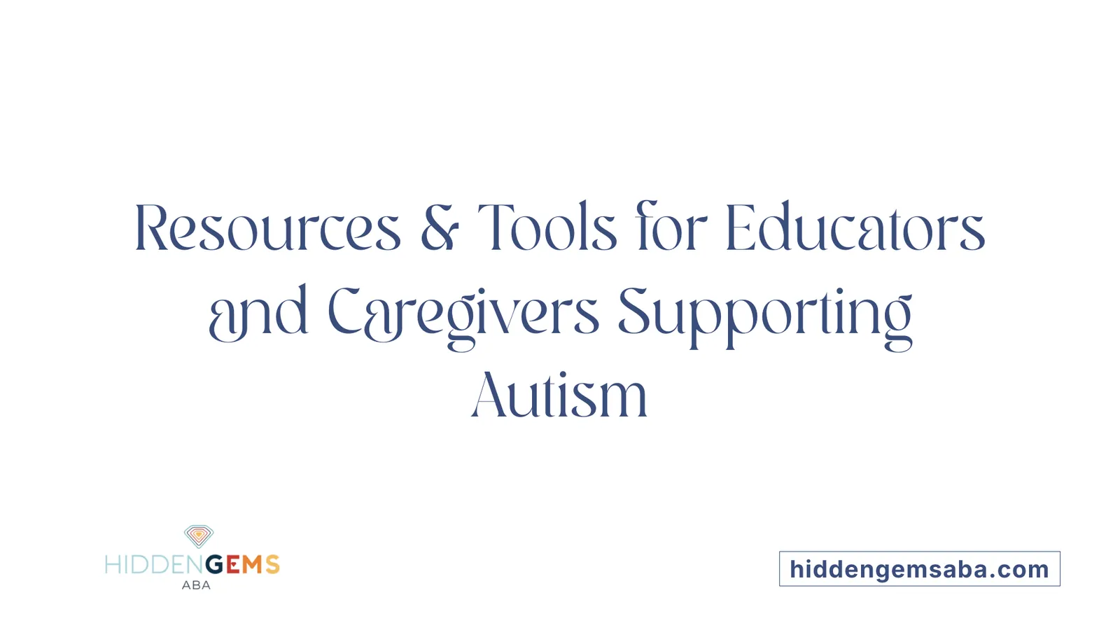 Resources & Tools for Educators and Caregivers Supporting Autism