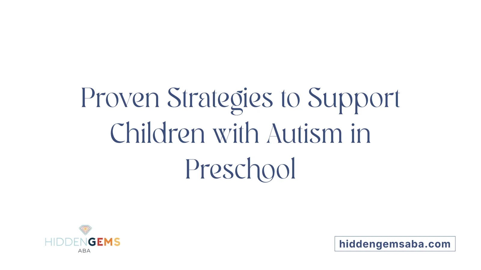 Proven Strategies to Support Children with Autism in Preschool