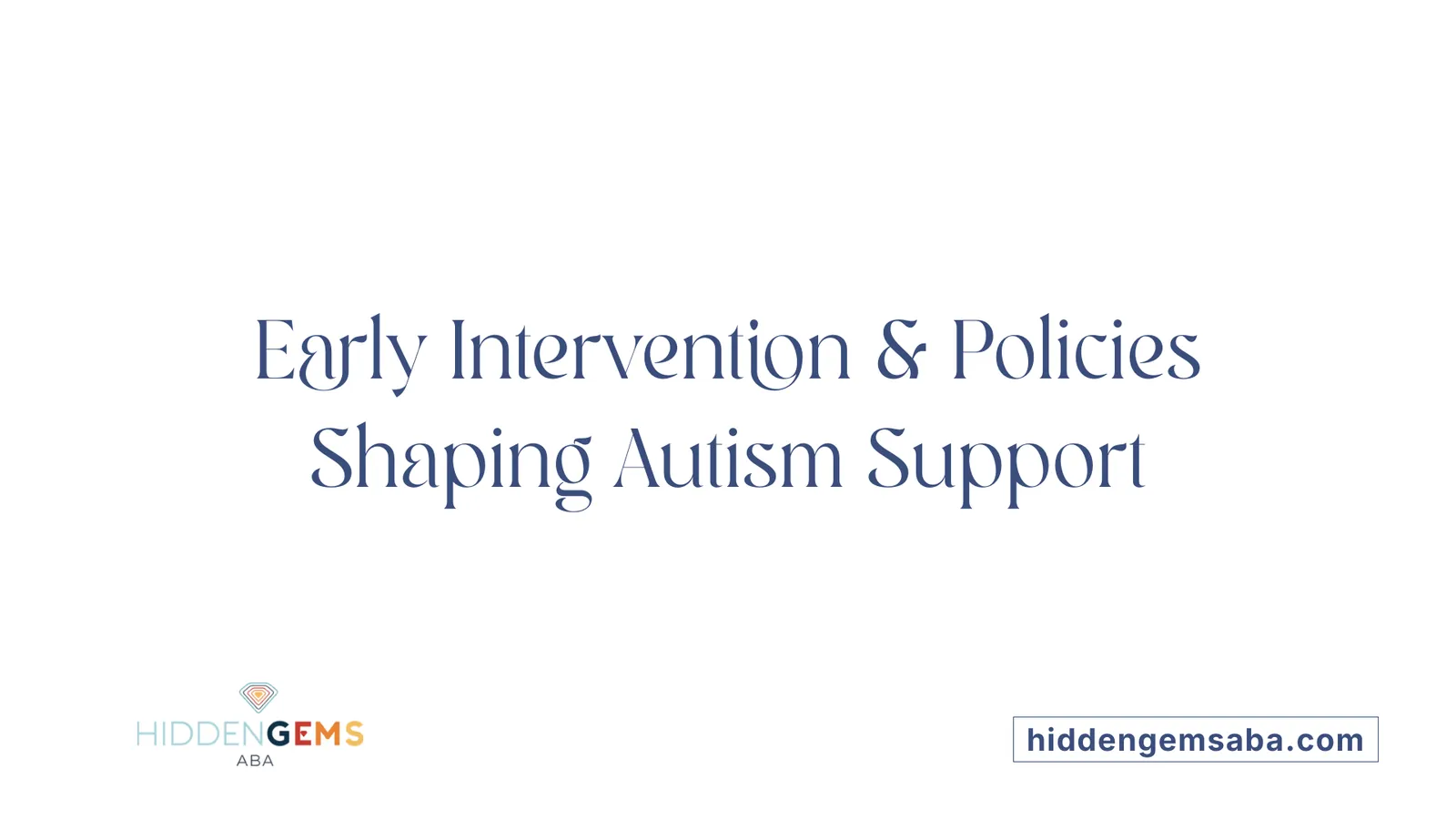 Early Intervention & Policies Shaping Autism Support