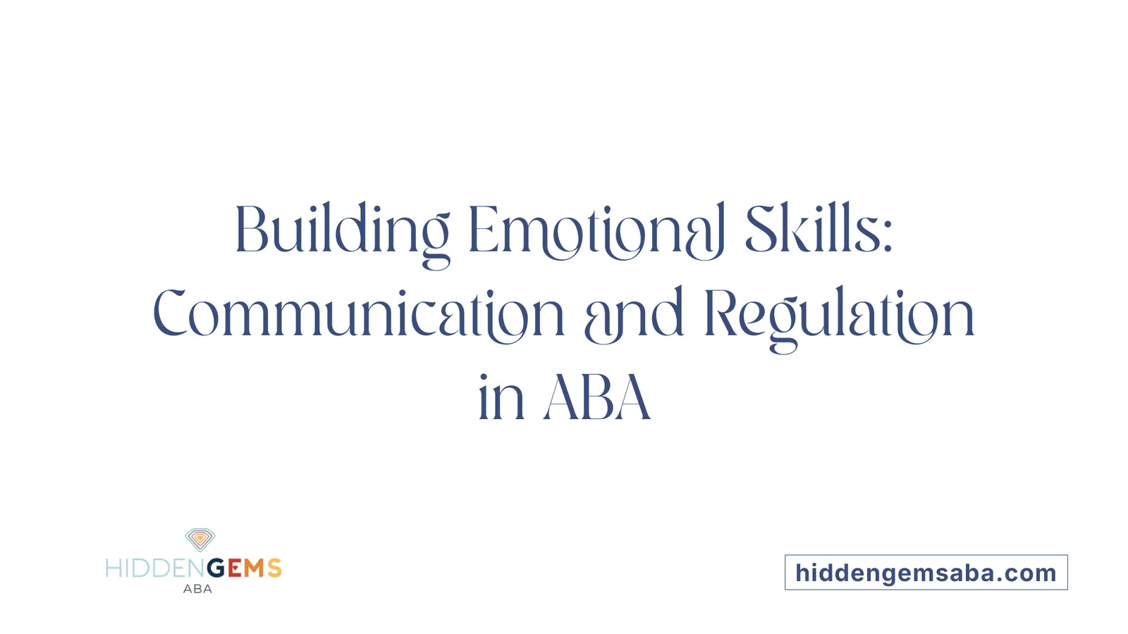 Building Emotional Skills: Communication and Regulation in ABA