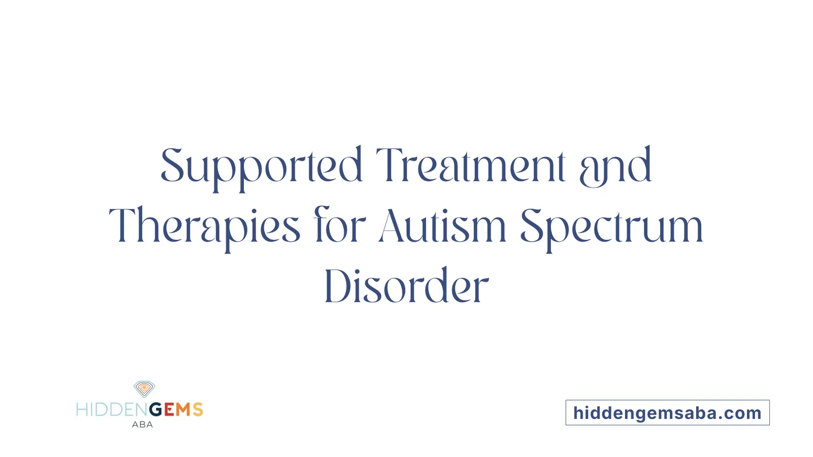 Supported Treatment and Therapies for Autism Spectrum Disorder