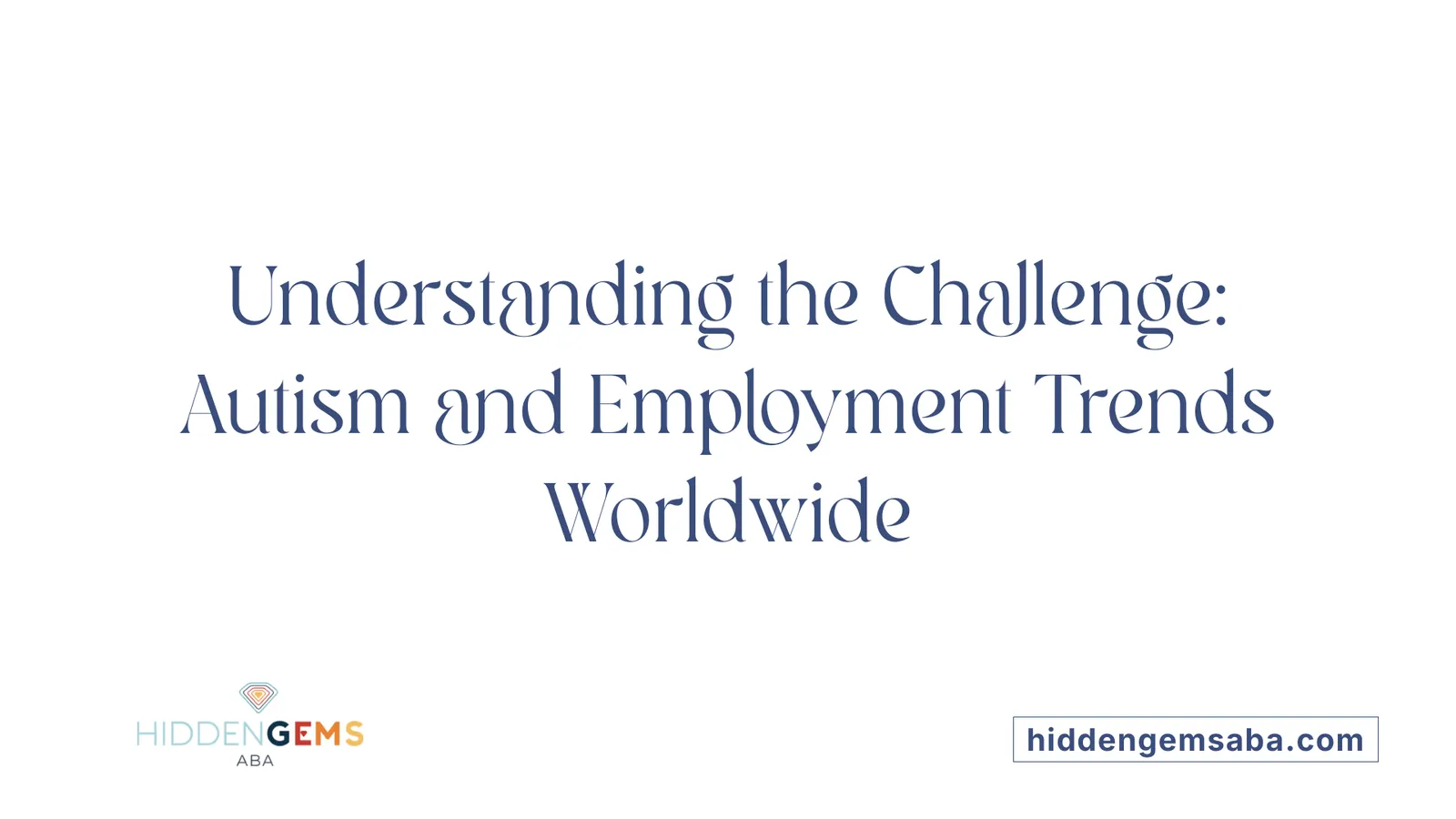 Understanding the Challenge: Autism and Employment Trends Worldwide