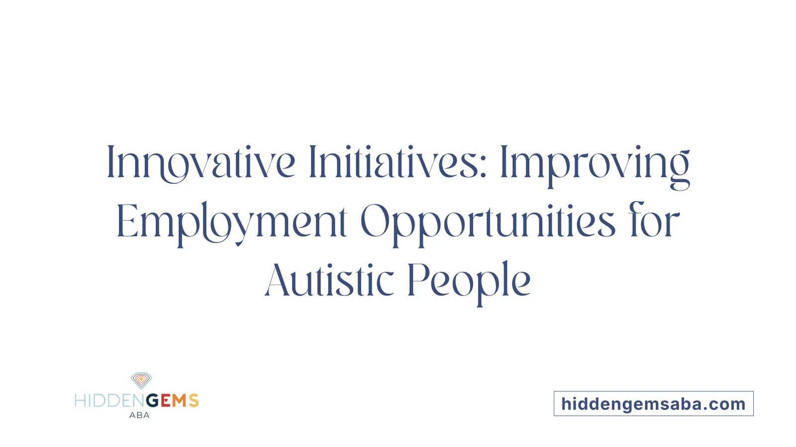 Innovative Initiatives: Improving Employment Opportunities for Autistic People