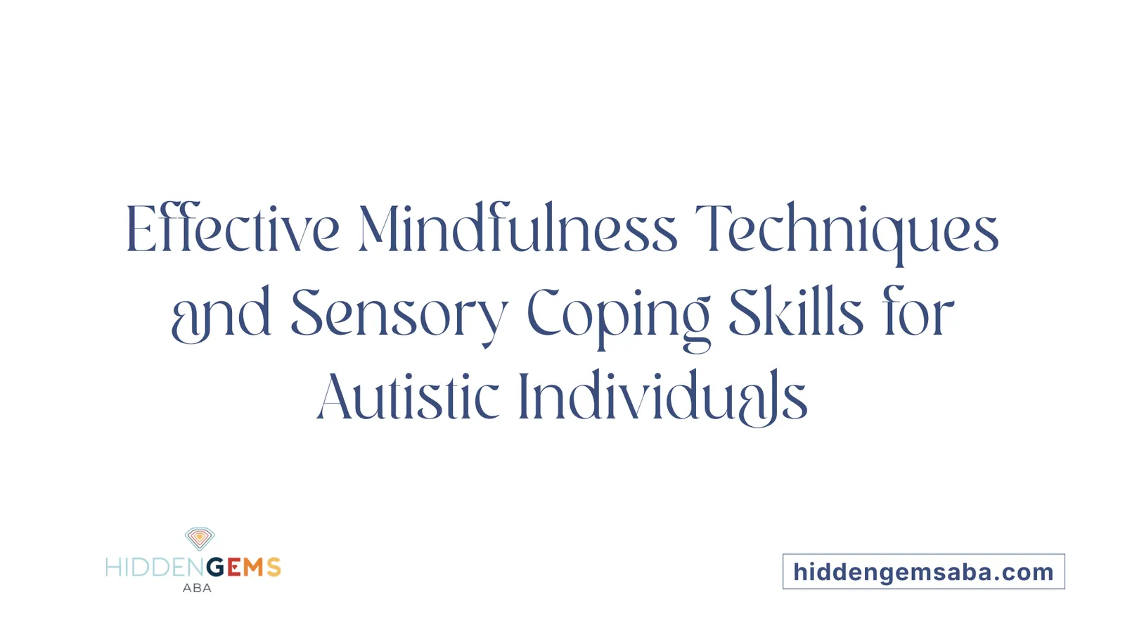 Effective Mindfulness Techniques and Sensory Coping Skills for Autistic Individuals