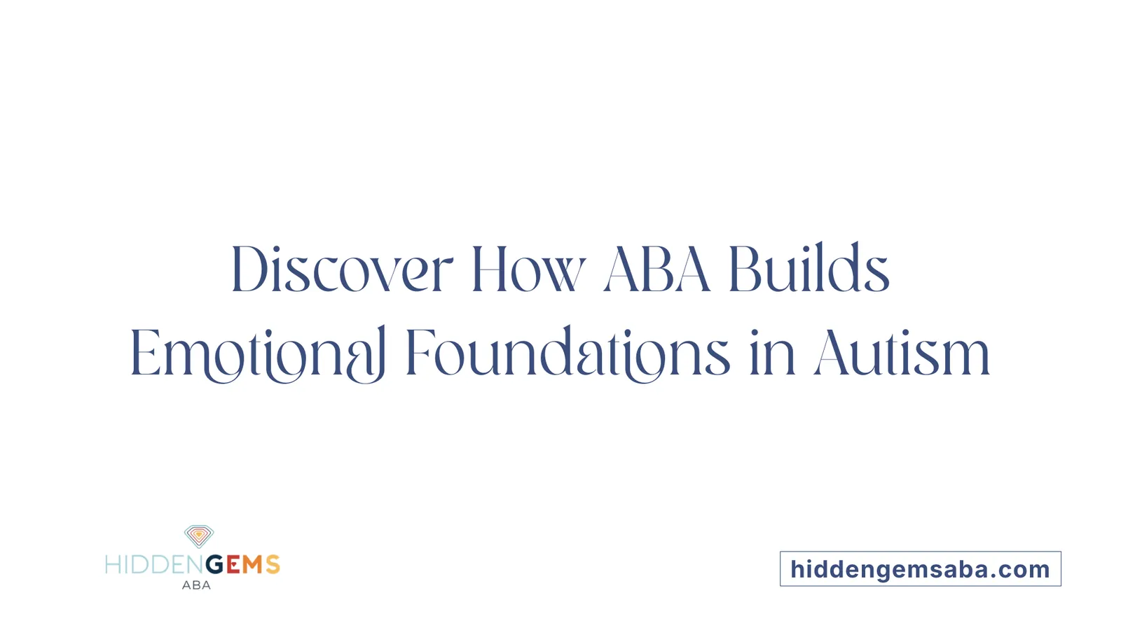 Discover How ABA Builds Emotional Foundations in Autism