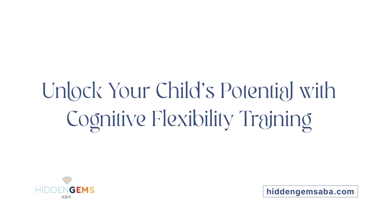 Unlock Your Child’s Potential with Cognitive Flexibility Training