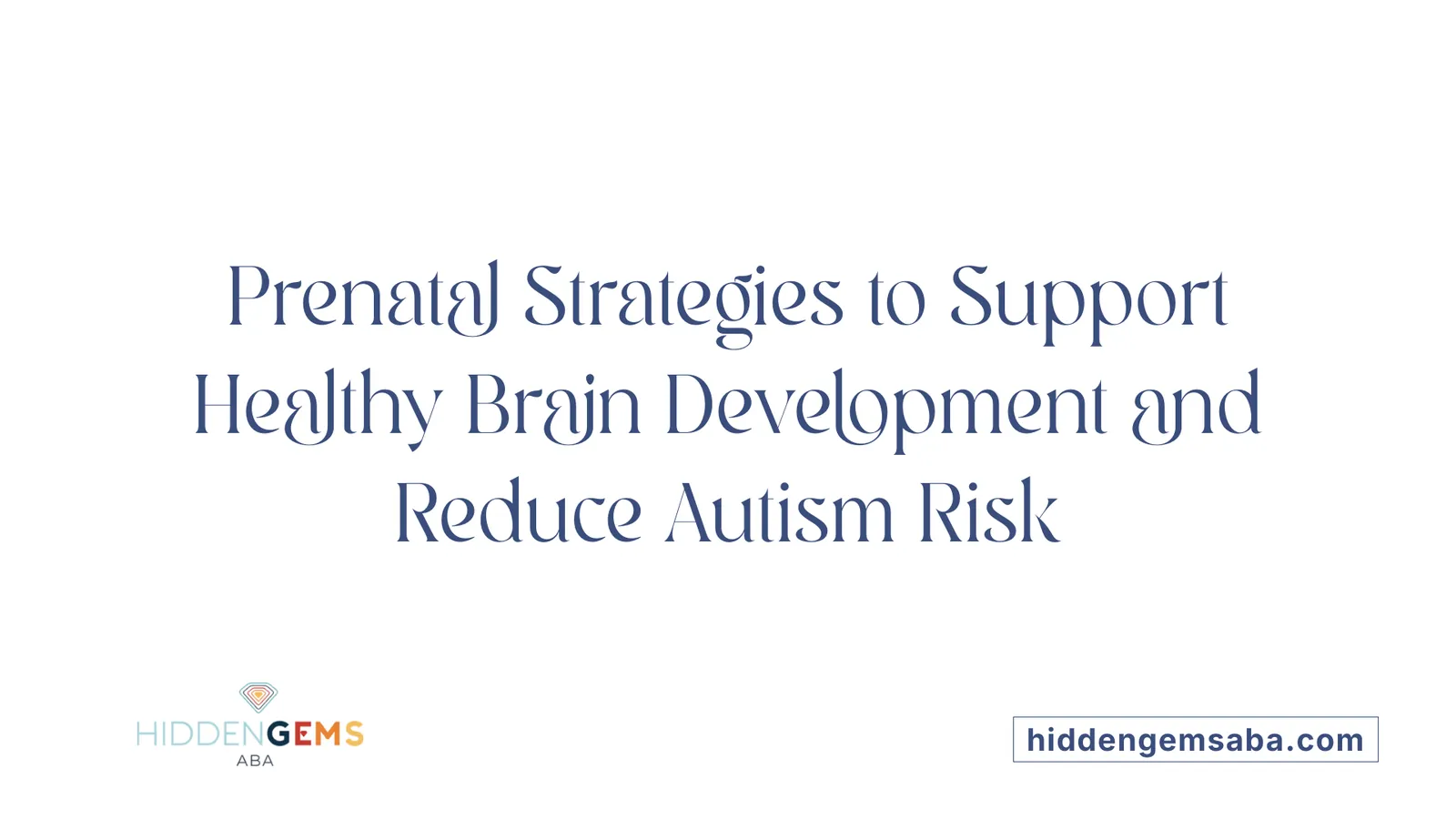 Prenatal Strategies to Support Healthy Brain Development and Reduce Autism Risk