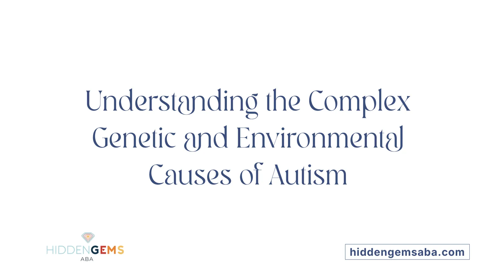 Understanding the Complex Genetic and Environmental Causes of Autism