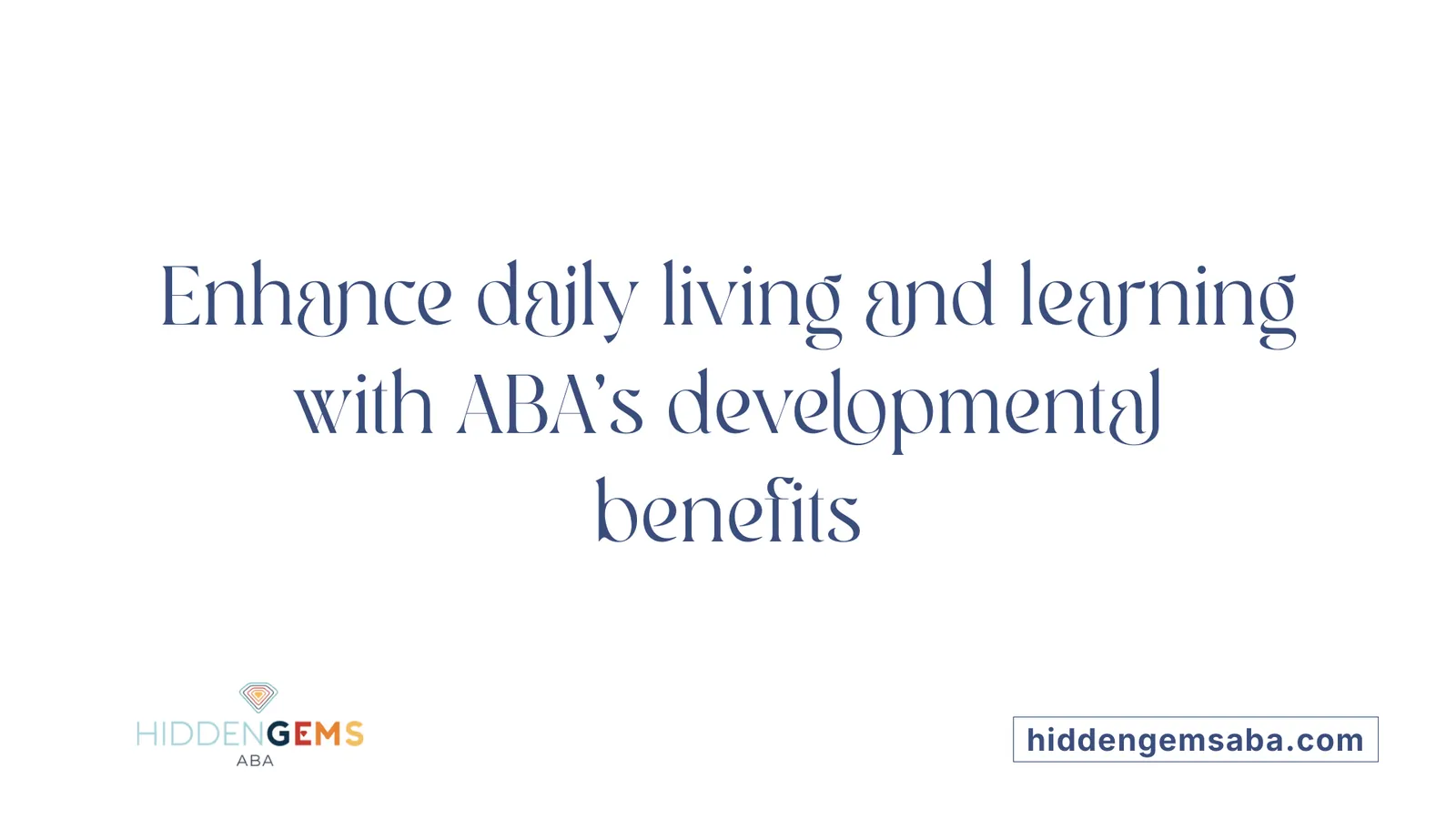 Enhance daily living and learning with ABA's developmental benefits
