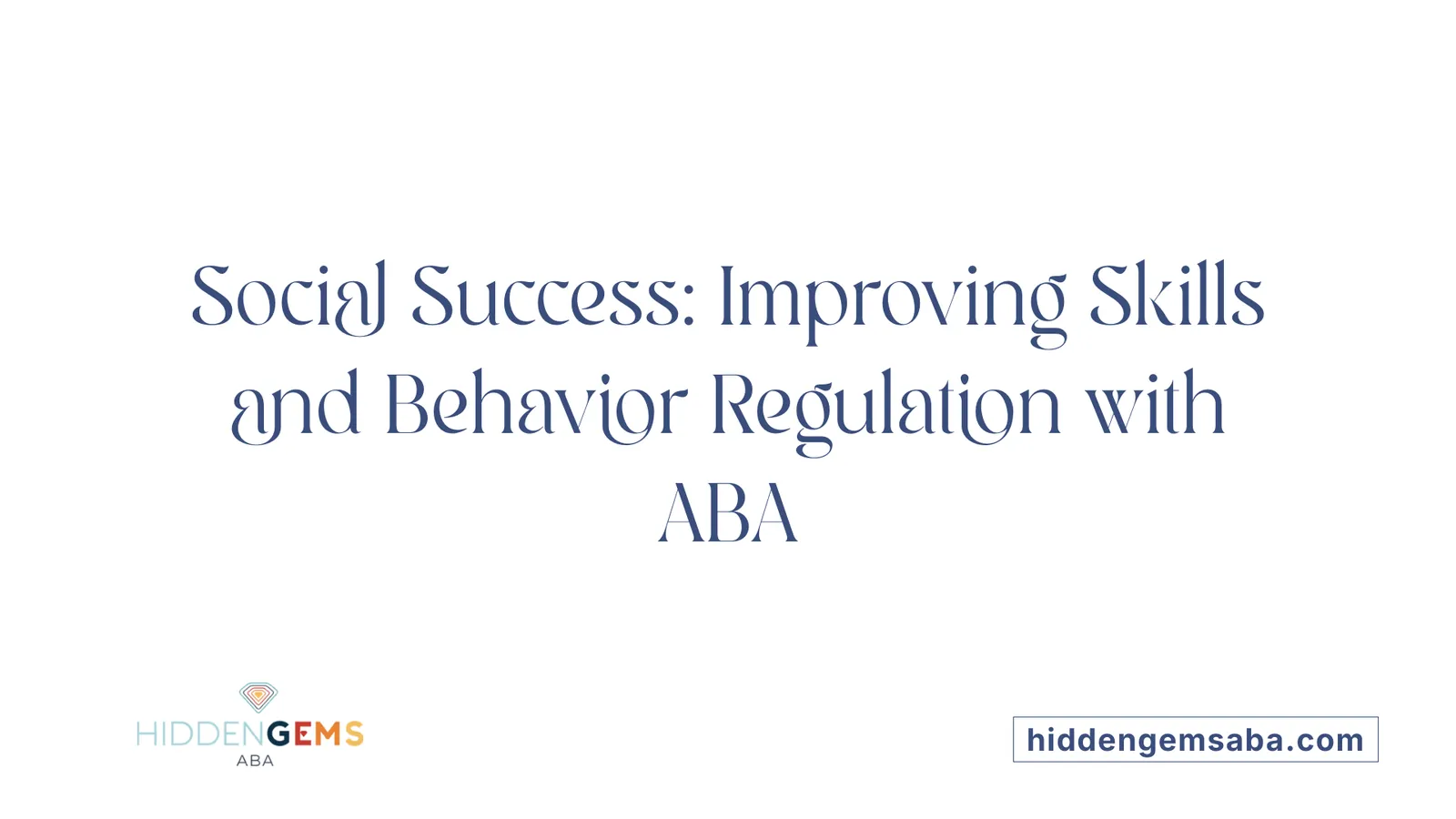 Social Success: Improving Skills and Behavior Regulation with ABA