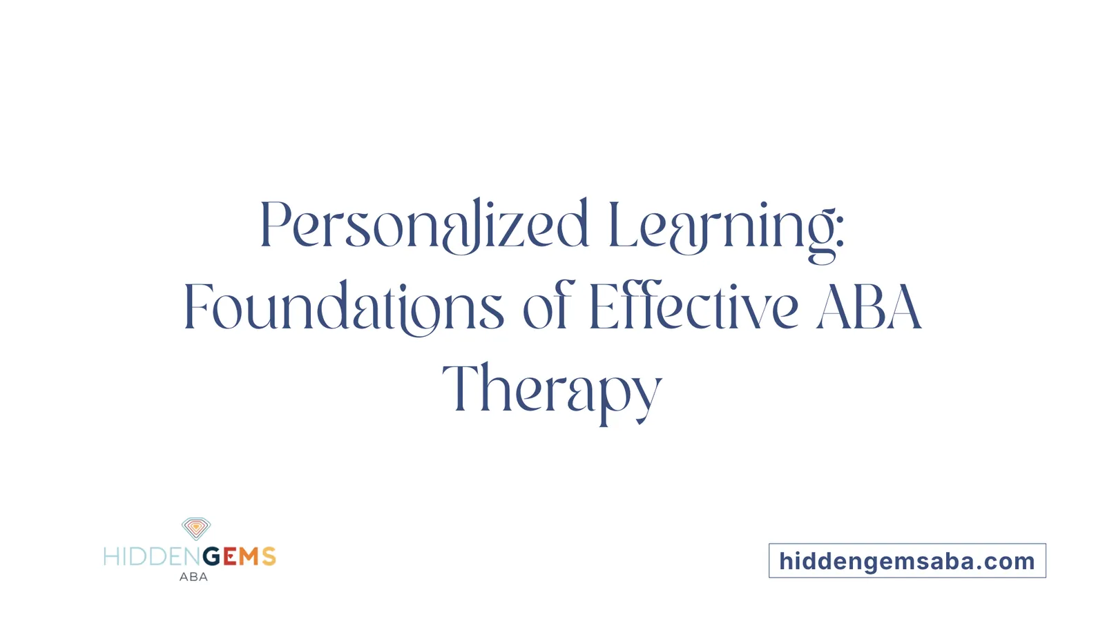 Personalized Learning: Foundations of Effective ABA Therapy