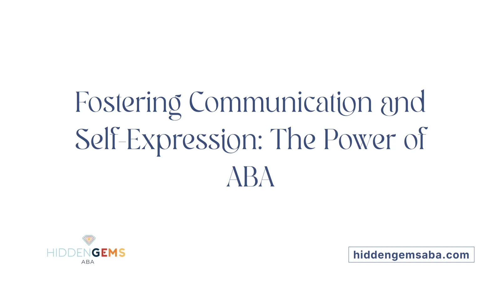 Fostering Communication and Self-Expression: The Power of ABA