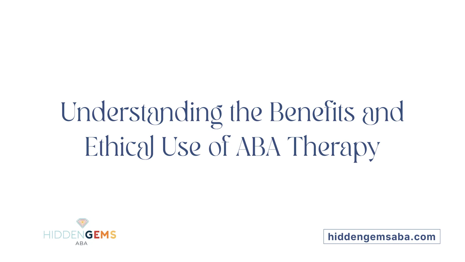 Understanding the Benefits and Ethical Use of ABA Therapy