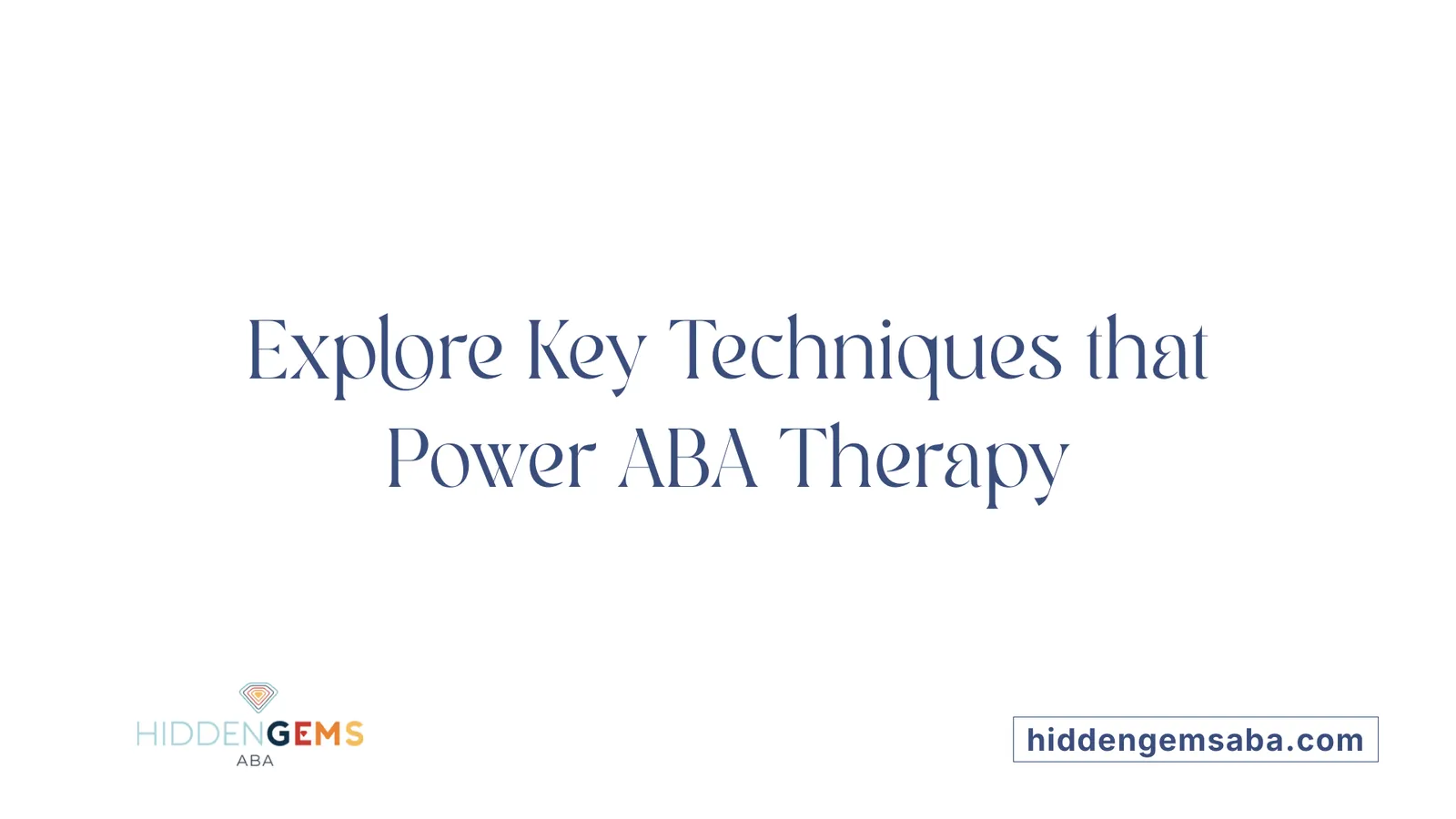 Explore Key Techniques that Power ABA Therapy