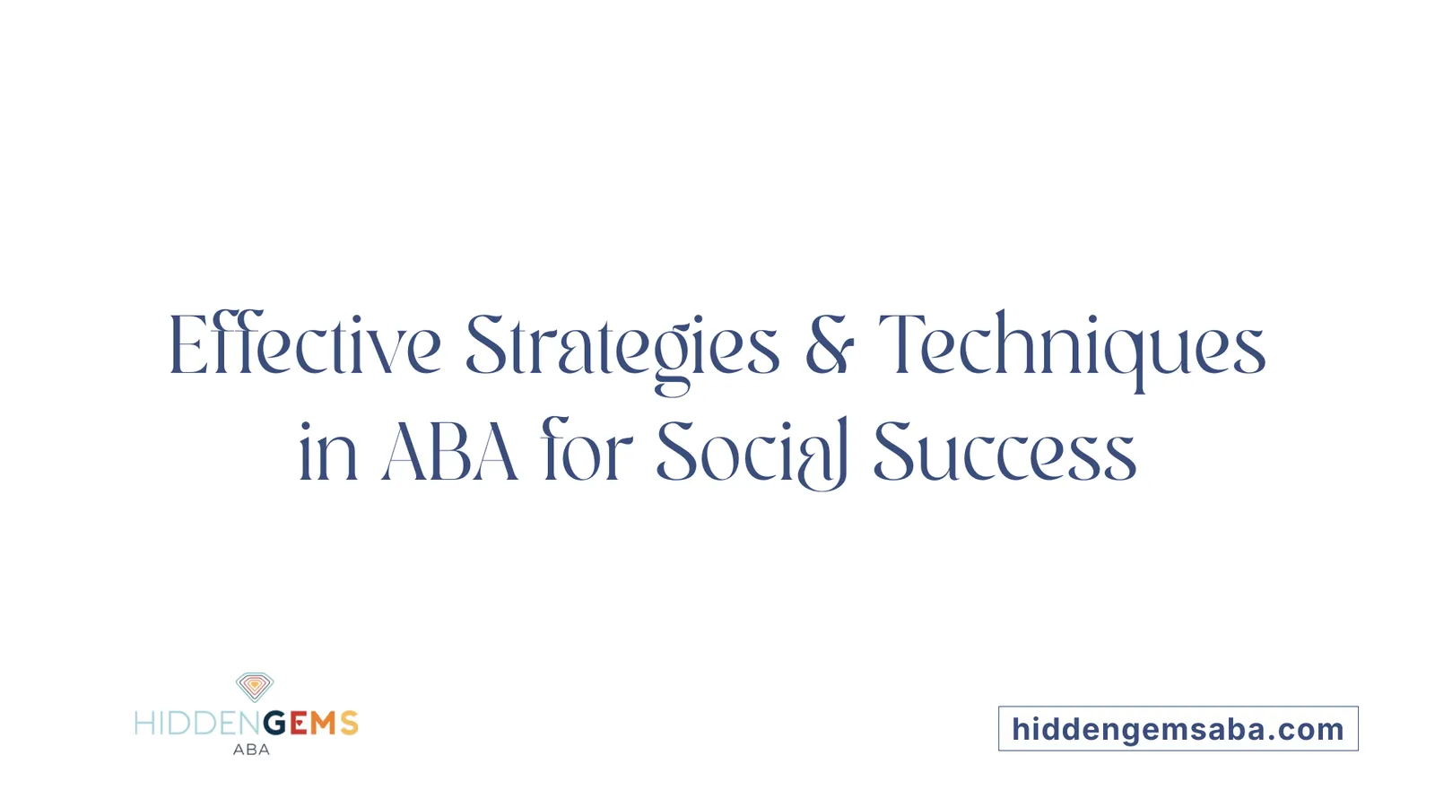 Effective Strategies & Techniques in ABA for Social Success