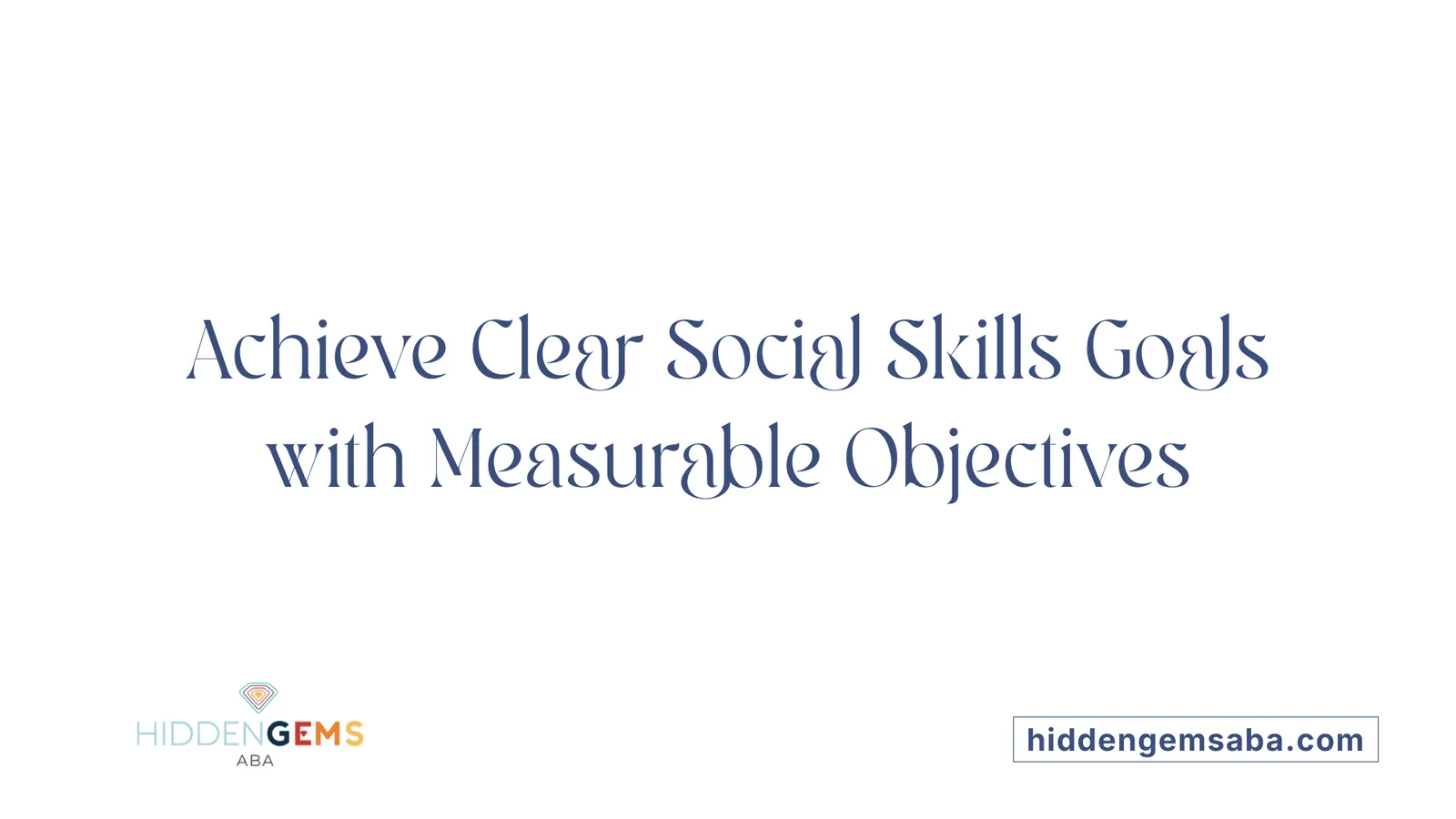 Achieve Clear Social Skills Goals with Measurable Objectives