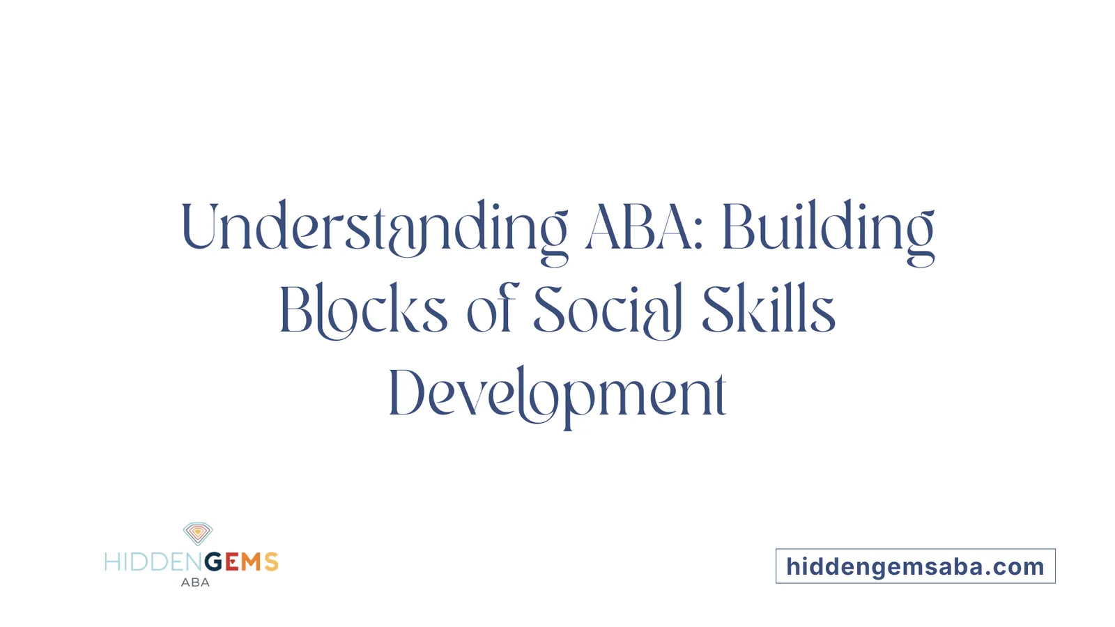 Understanding ABA: Building Blocks of Social Skills Development