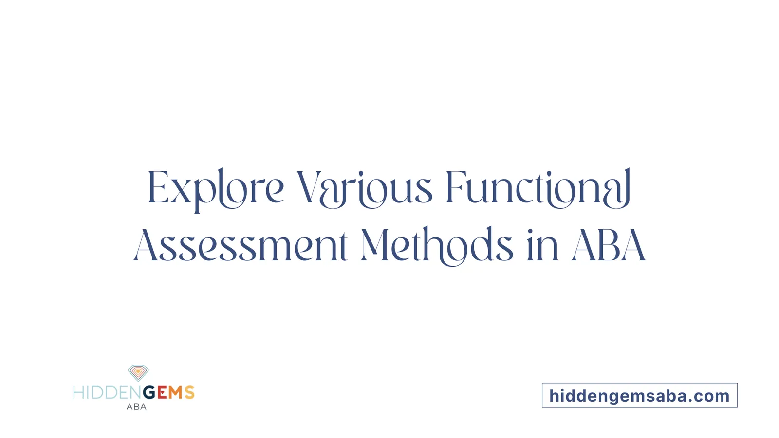 Explore Various Functional Assessment Methods in ABA
