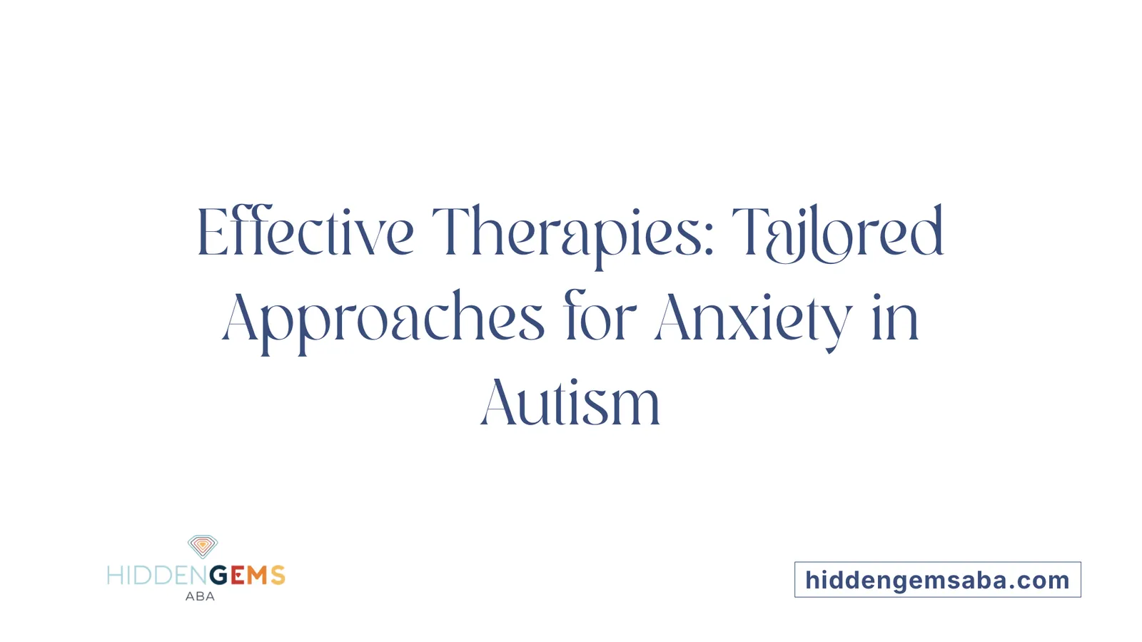 Effective Therapies: Tailored Approaches for Anxiety in Autism