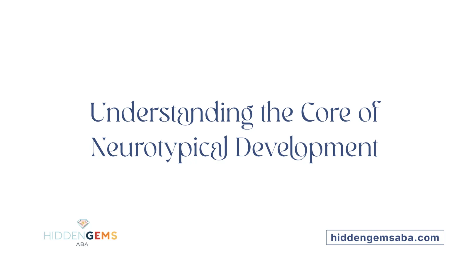 Understanding the Core of Neurotypical Development