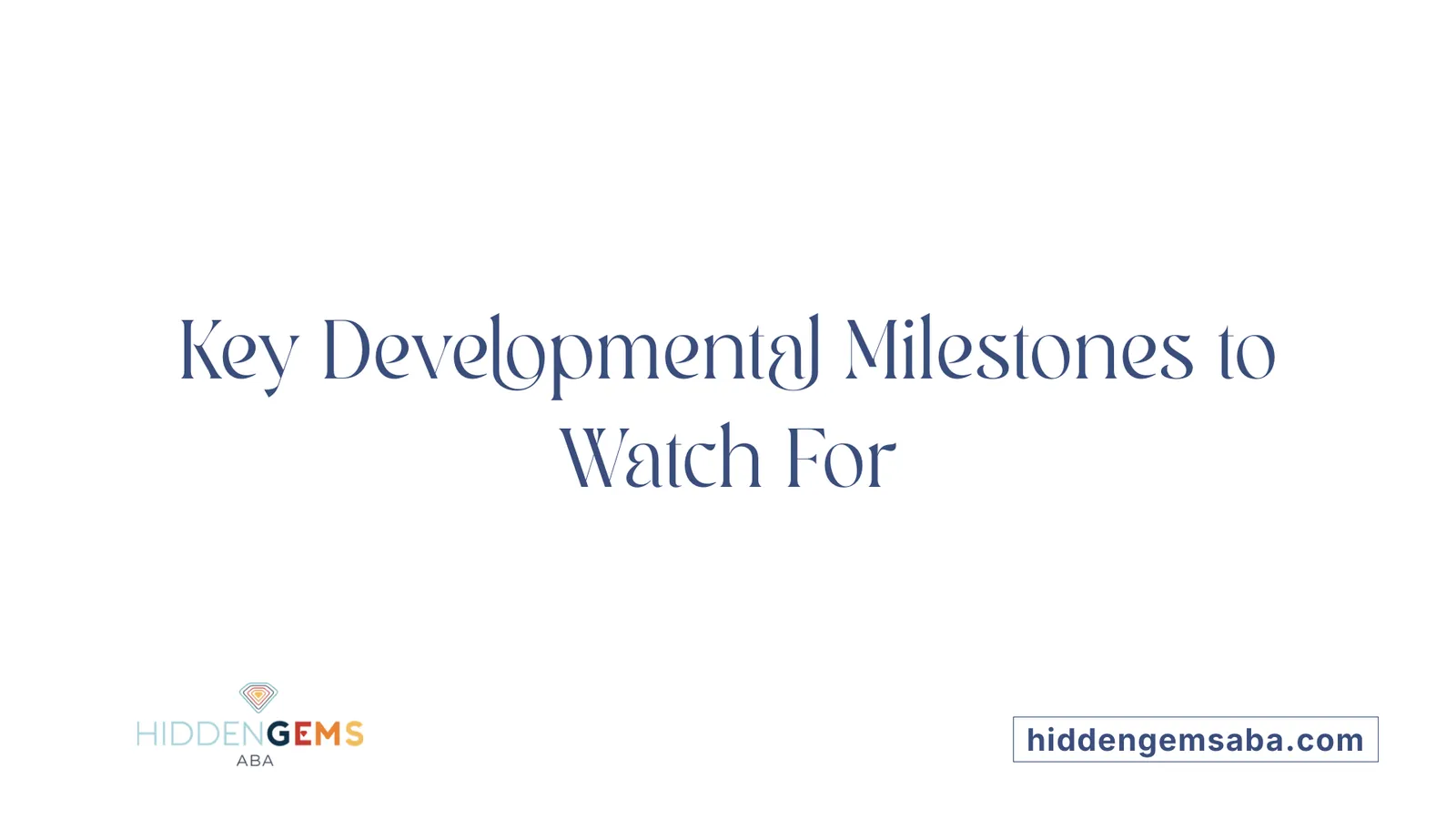 Key Developmental Milestones to Watch For