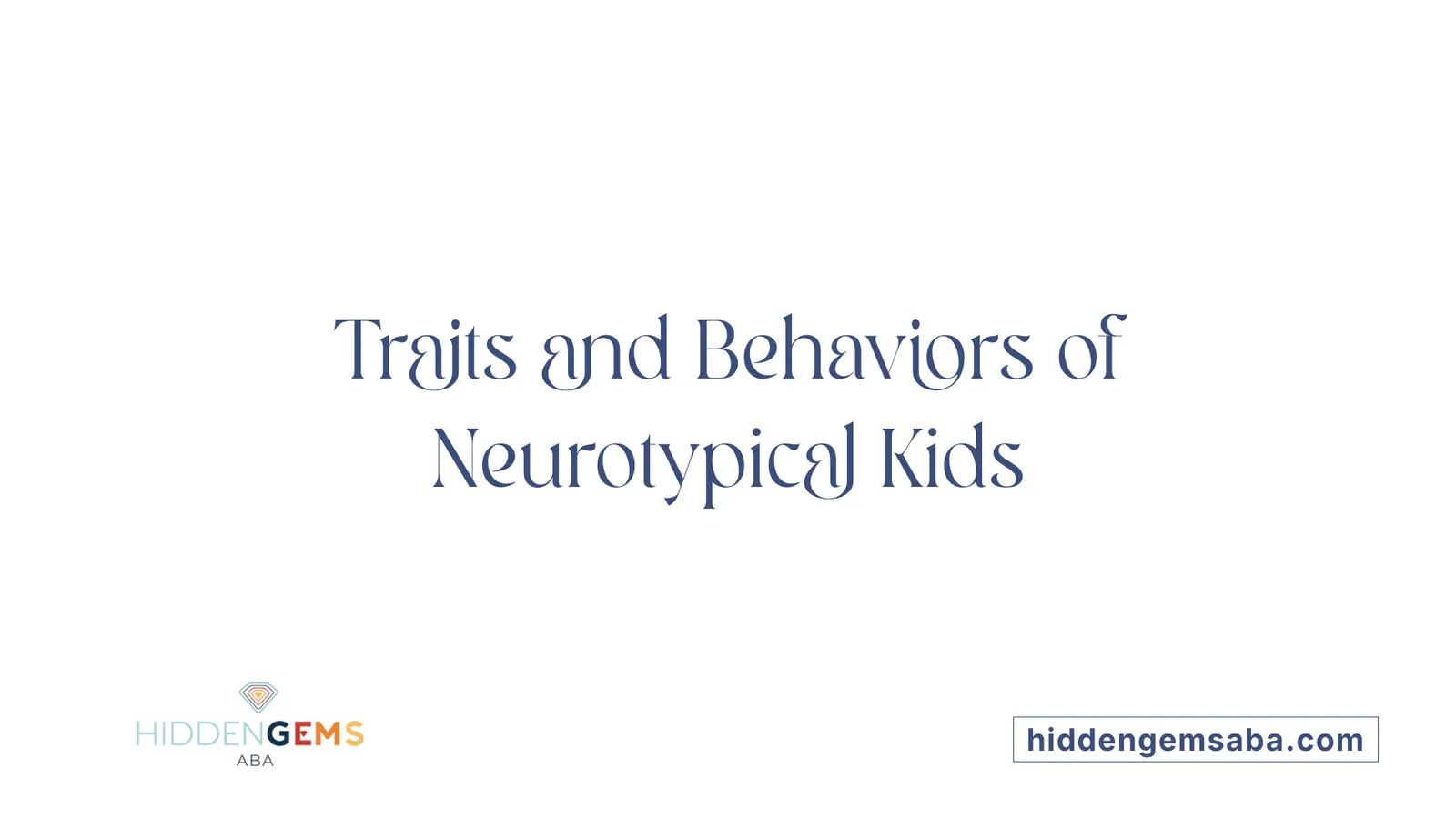 Traits and Behaviors of Neurotypical Kids