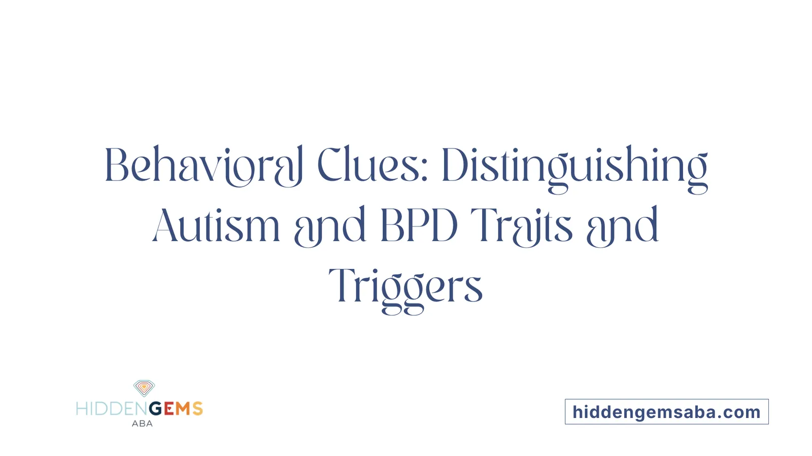 Behavioral Clues: Distinguishing Autism and BPD Traits and Triggers