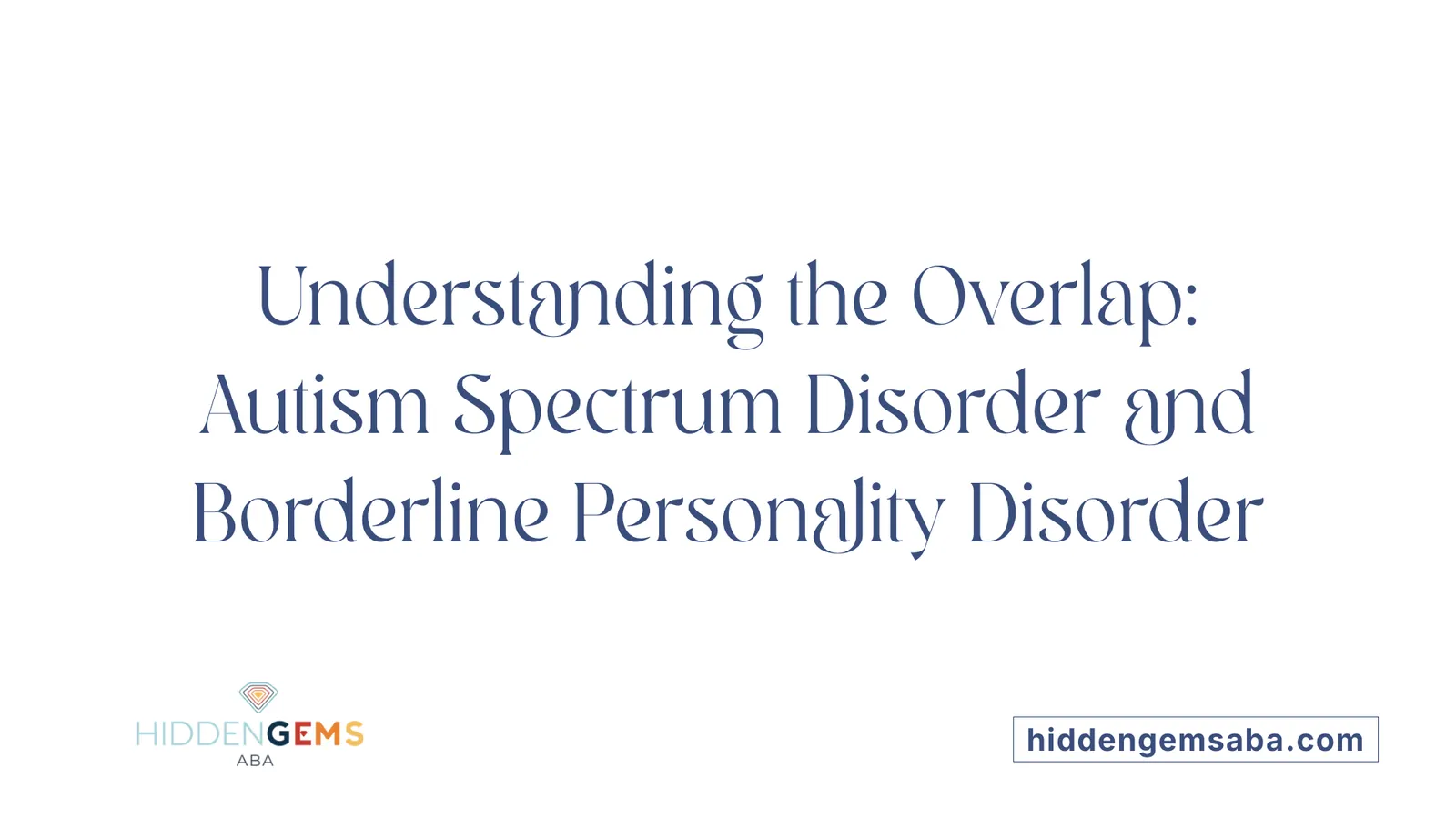 Understanding the Overlap: Autism Spectrum Disorder and Borderline Personality Disorder
