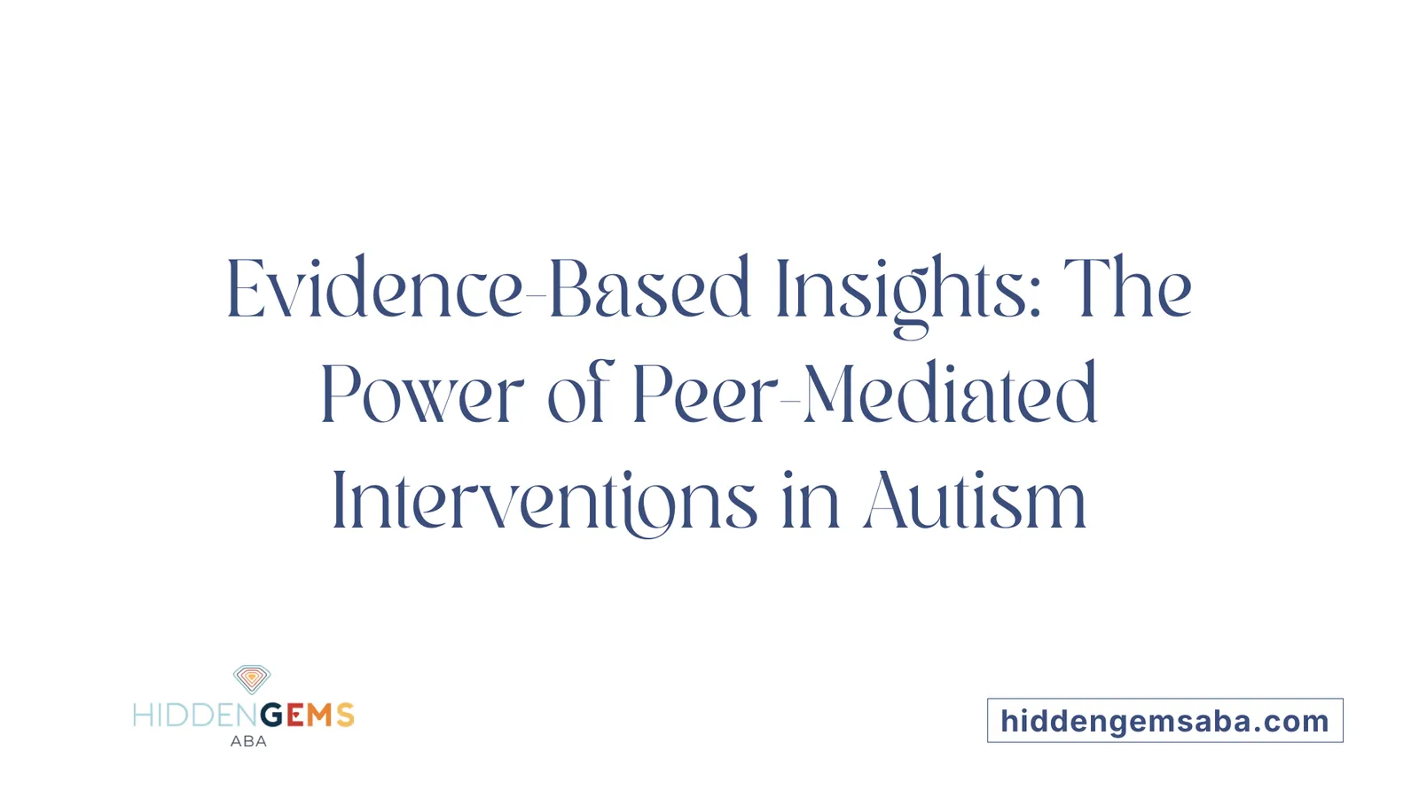 Evidence-Based Insights: The Power of Peer-Mediated Interventions in Autism